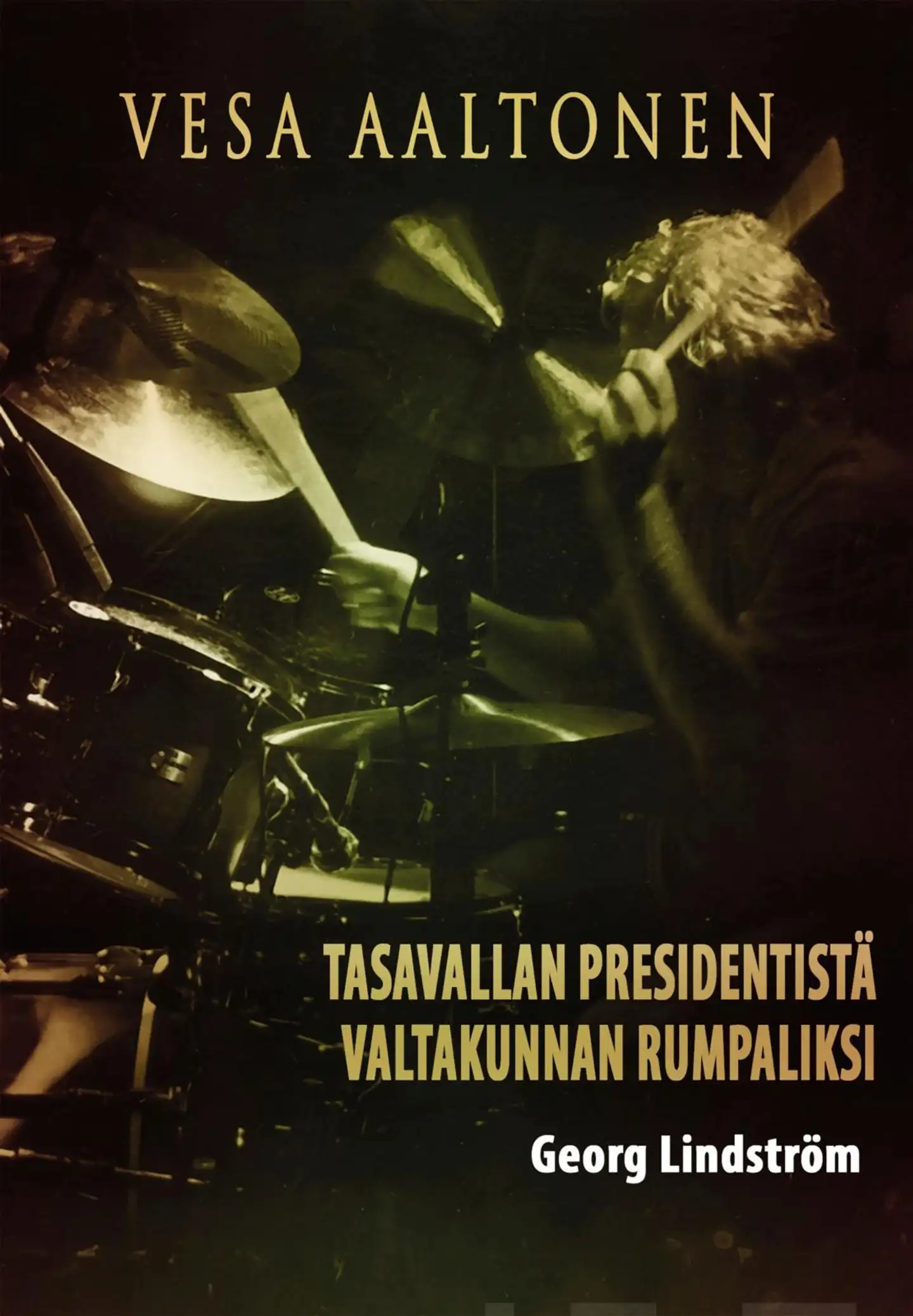 Lindström, Vesa Aaltonen - Tasavallan presidentistä valtakunnan rumpaliksi