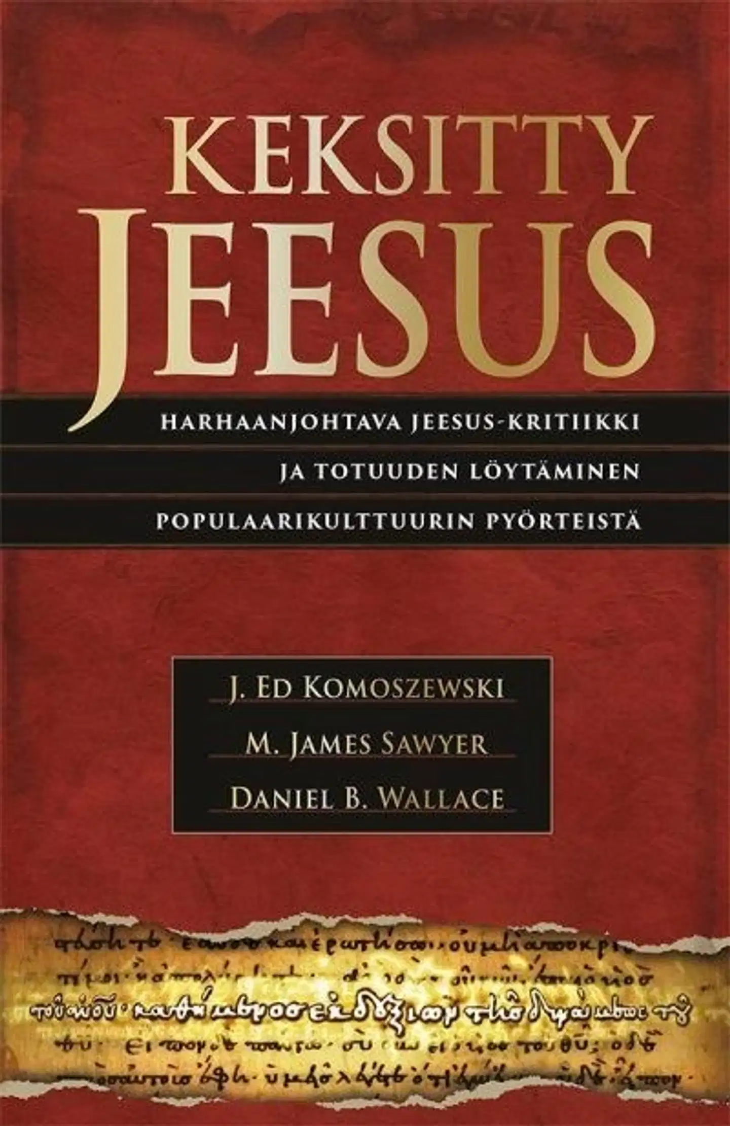 Komoszewski, Keksitty Jeesus - Harhaanjohtava Jeesus-kritiikki ja totuuden löytäminen populaarikulttuurin pyörteistä
