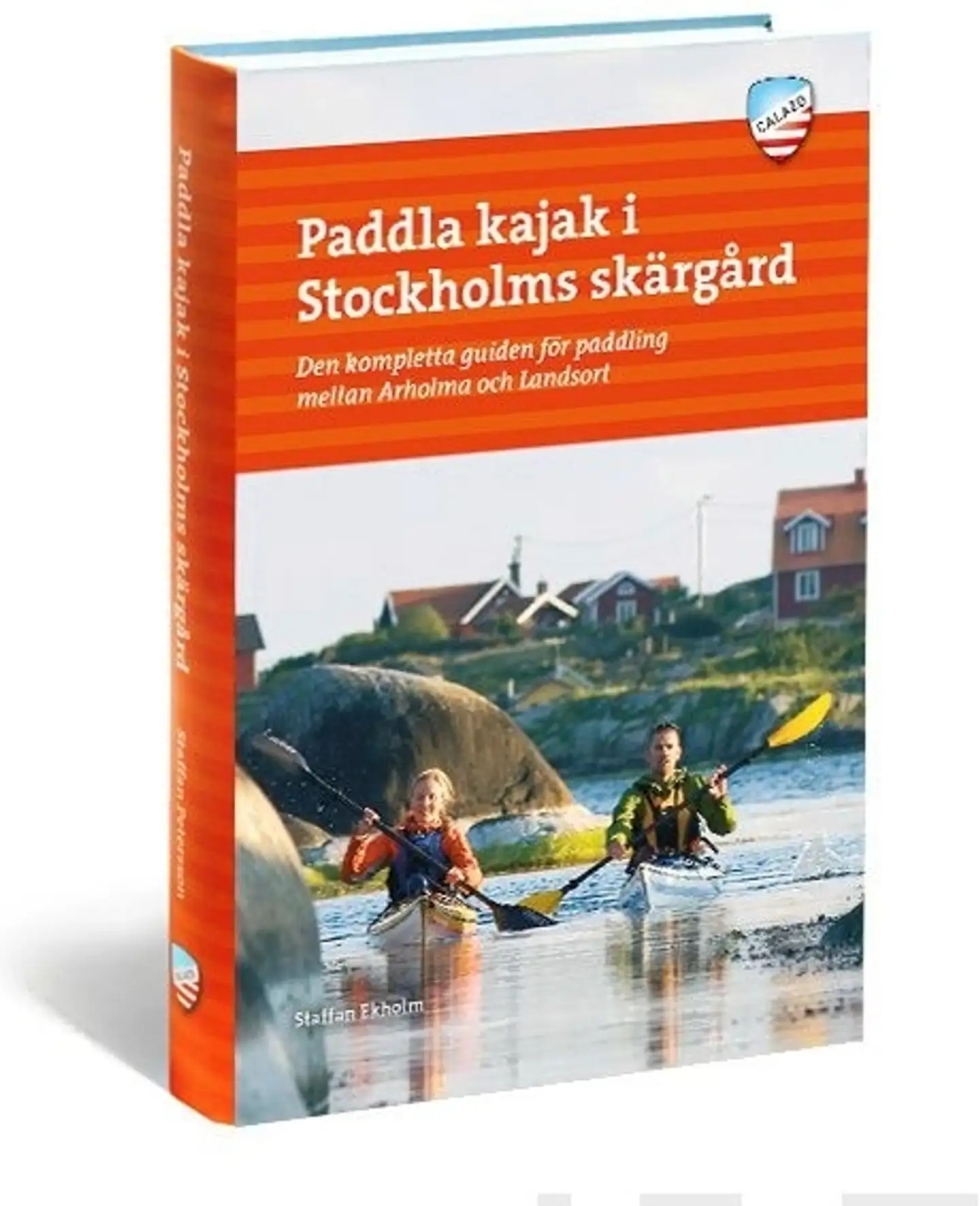 Ekholm, Paddla kajak i Stockholms skärgård - Den kompletta guiden för paddling mellan Arholma och Landsort