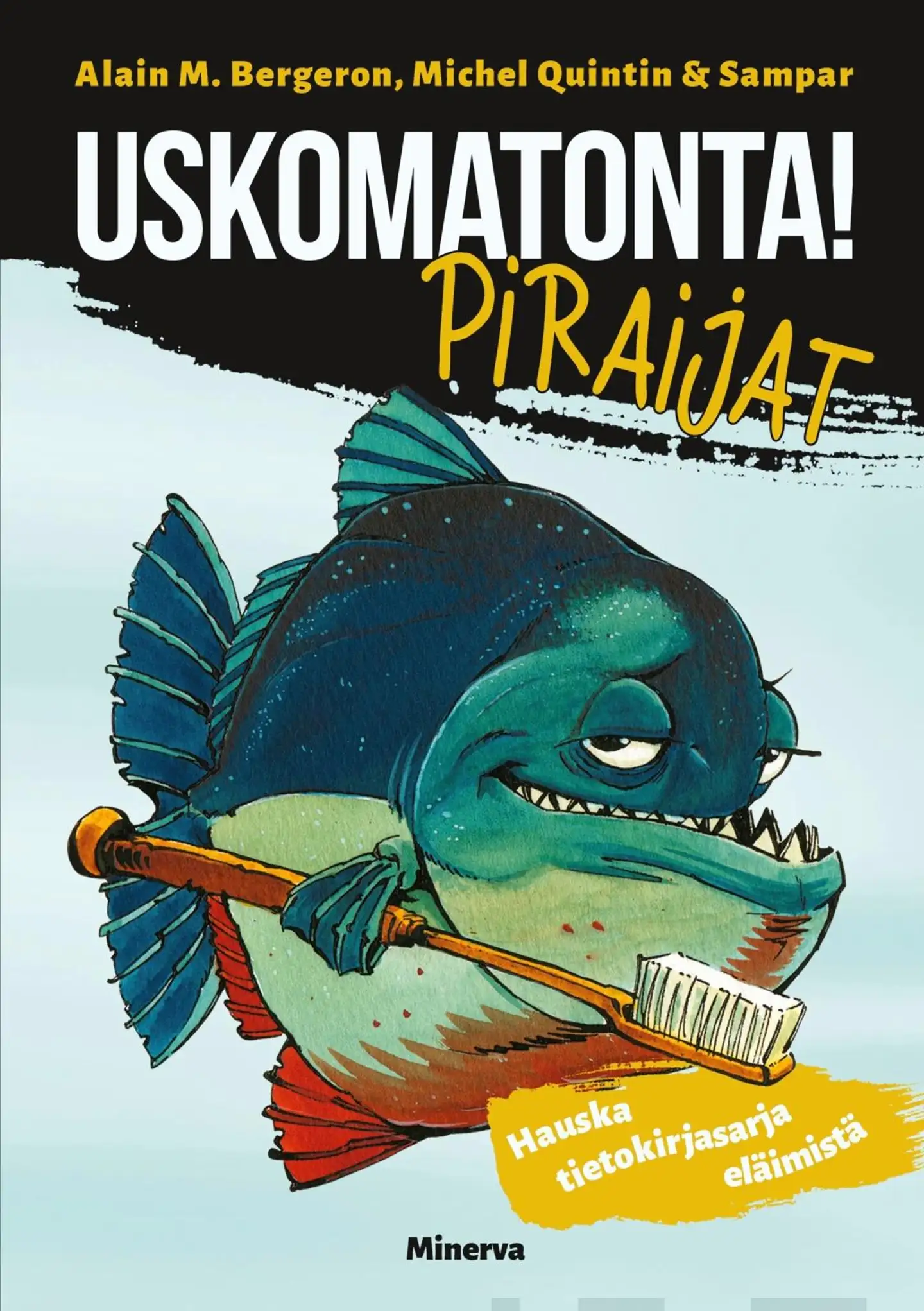 Bergeron, Uskomatonta! Piraijat