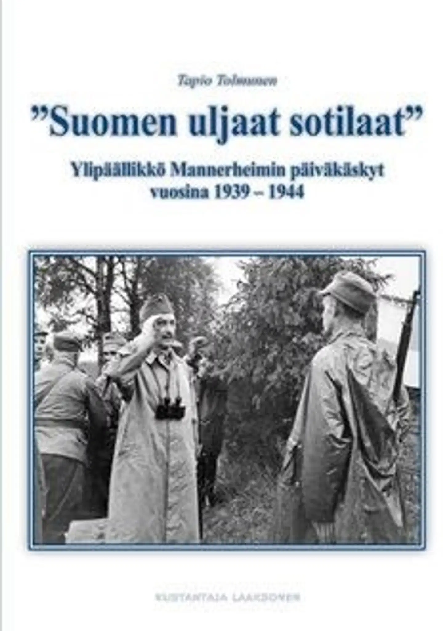 Tolmunen, "Suomen uljaat sotilaat" - ylipäällikkö Mannerheimin päiväkäskytvuosina 1939-1944