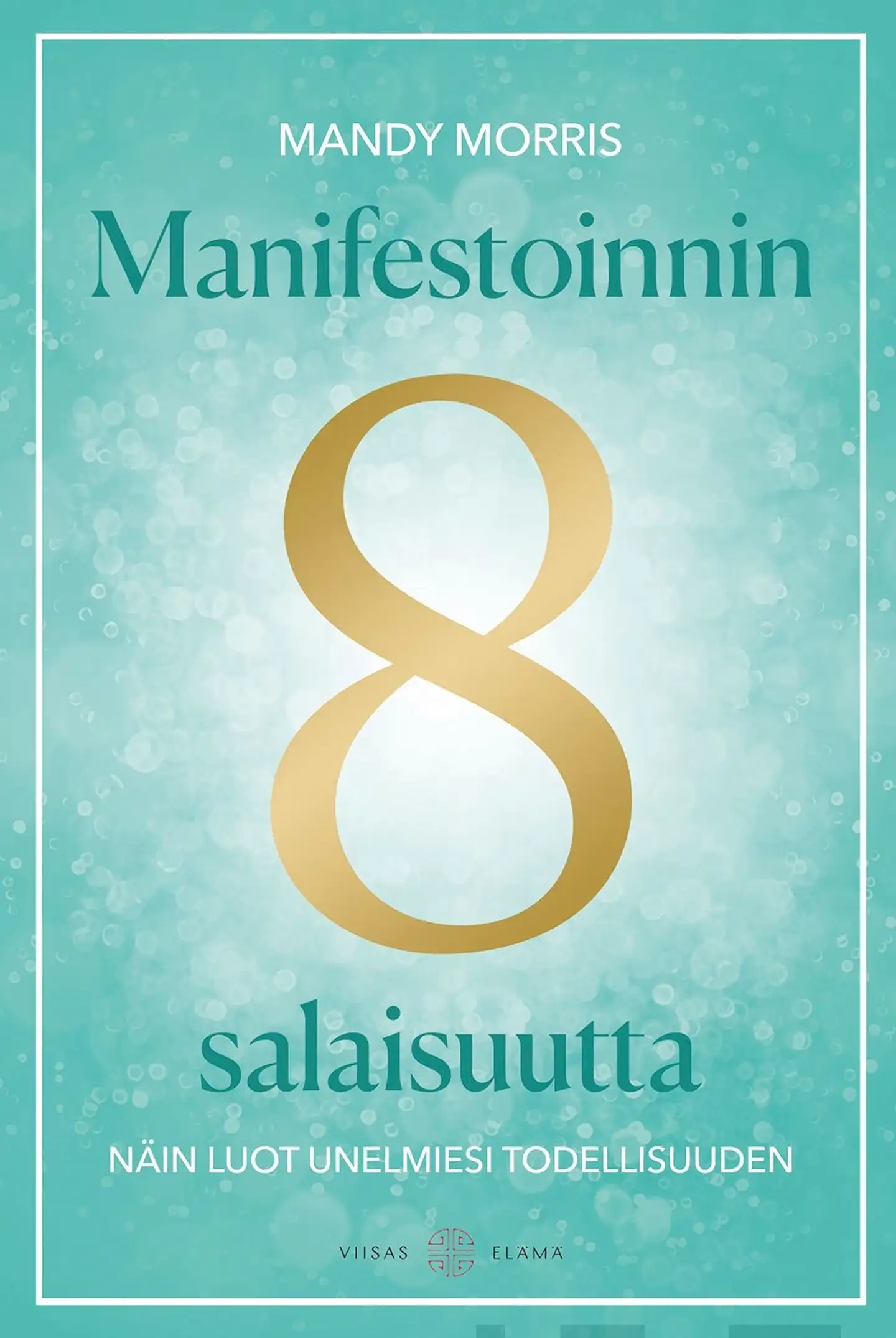 Mandy Morris, Manifestoinnin 8 salaisuutta - Näin luot unelmiesi todellisuuden