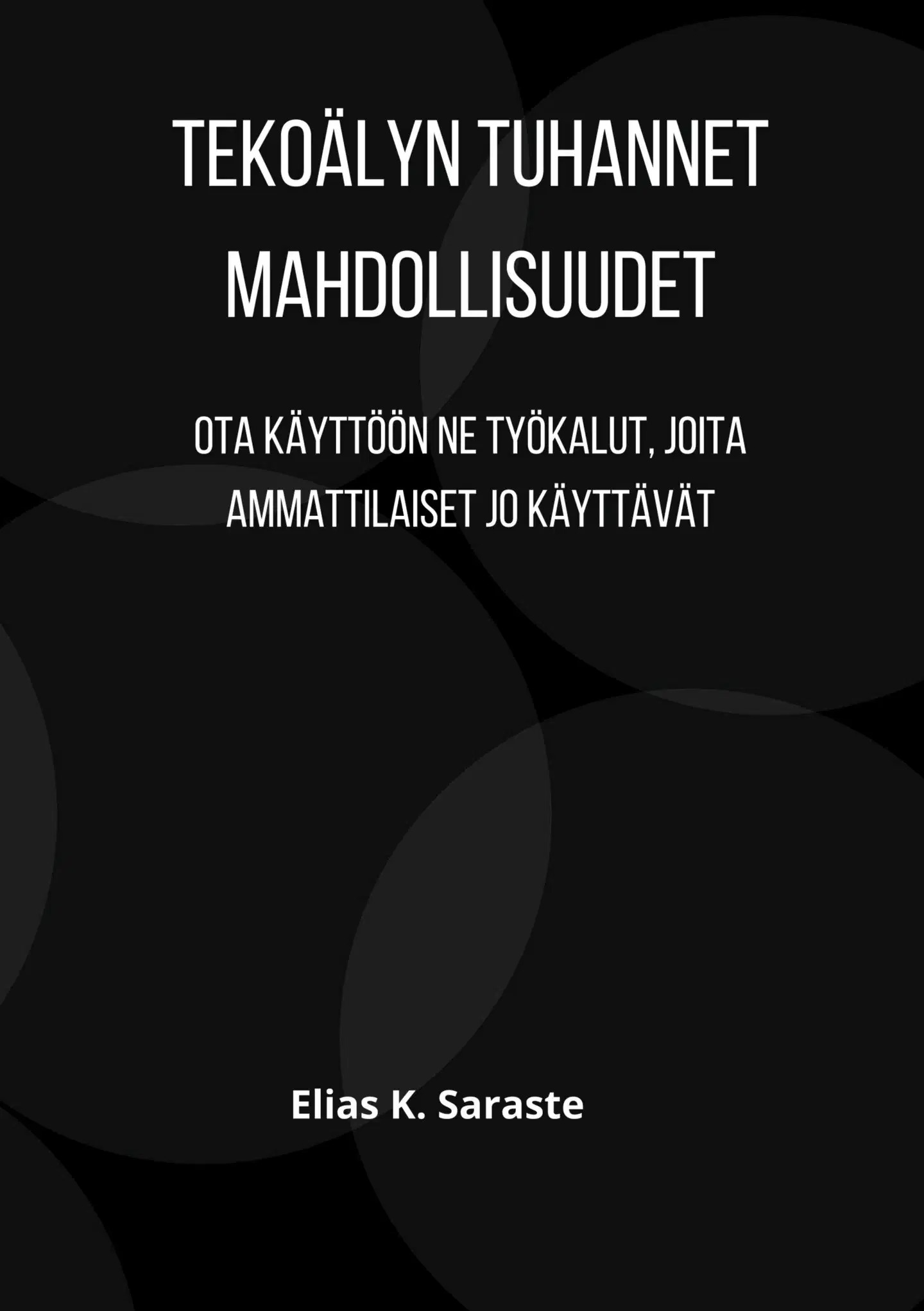 Saraste, Tekoälyn tuhannet mahdollisuudet - Ota käyttöön ne työkalut, joita ammattilaiset jo käyttävät