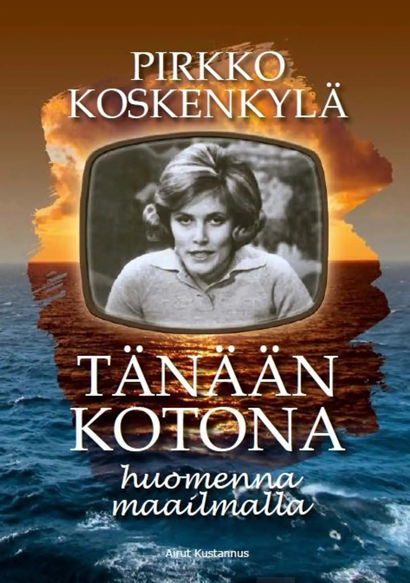 Koskenkylä, Tänään kotona - Huomenna maailmalla