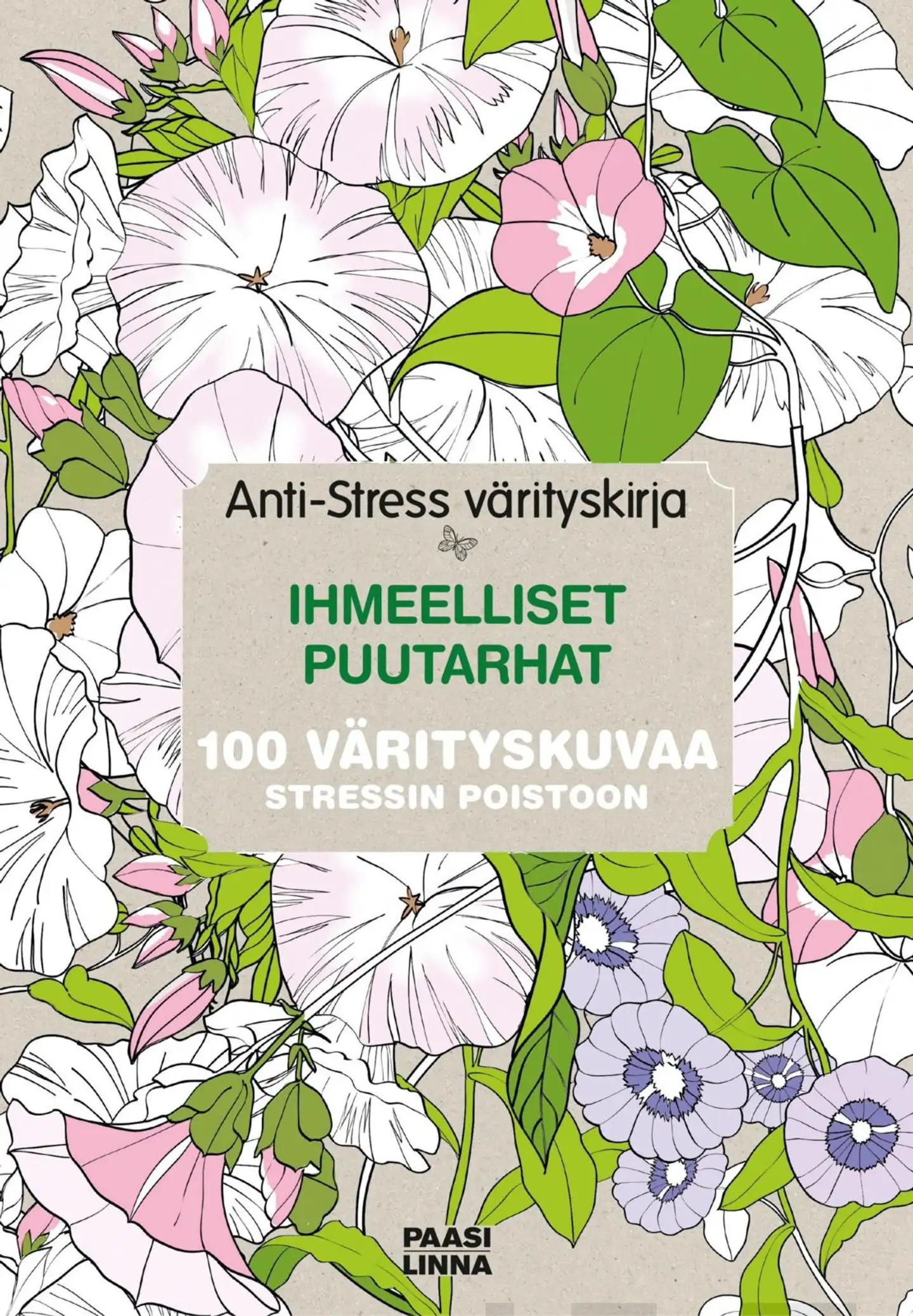 Anti-Stress värityskirja Ihmeelliset puutarhat - 100 rentouttavaa värityskuvaa stressin poistoon