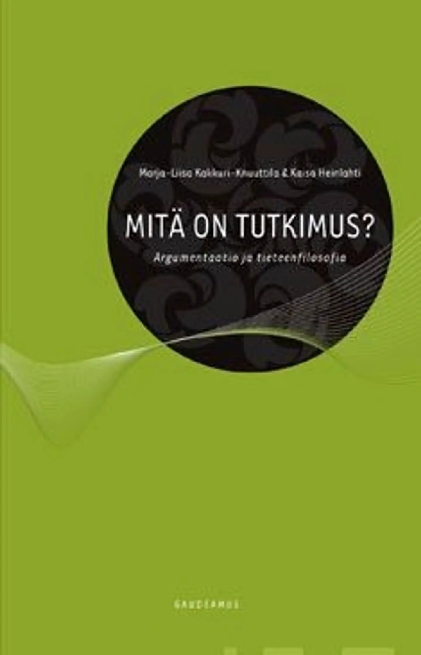 Kakkuri-Knuuttila, Mitä on tutkimus? - argumentaatio ja tieteenfilosofia