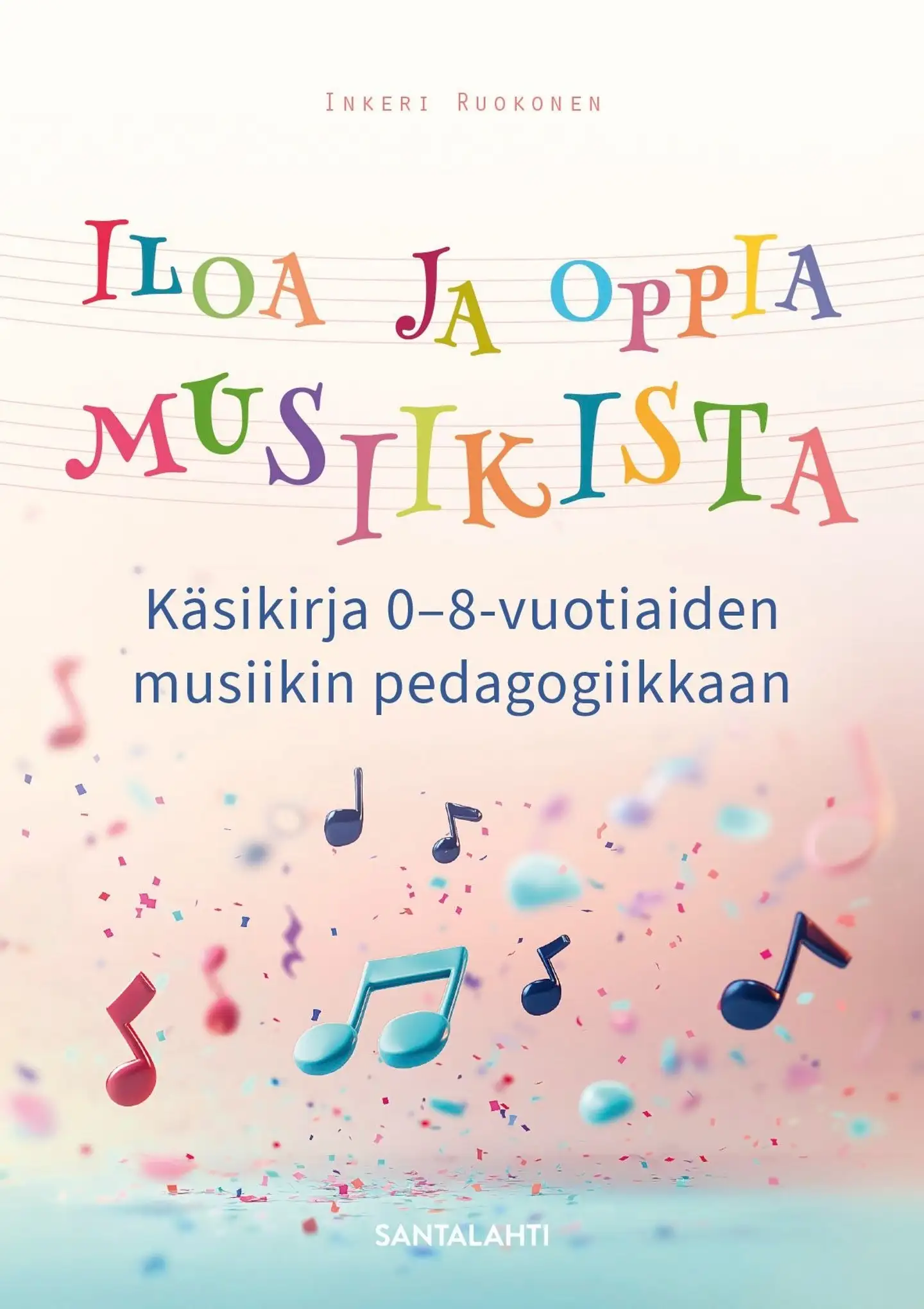 Ruokonen, Iloa ja oppia musiikista - Käsikirja 0-8-vuotiaiden musiikin pedagogiikkaan