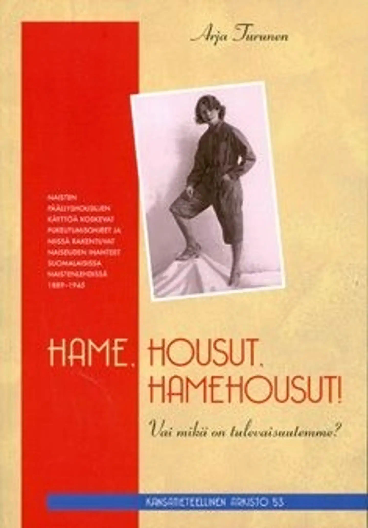 Turunen, Hame, housut, hamehousut! Vai mikä on tulevaisuutemme? - naisten päällyshousujen käyttöä koskevat pukeutumisohjeet ja niissä rakentuvat naiseuden ihanteet suomalaisissa naistenlehdissä 1889-1