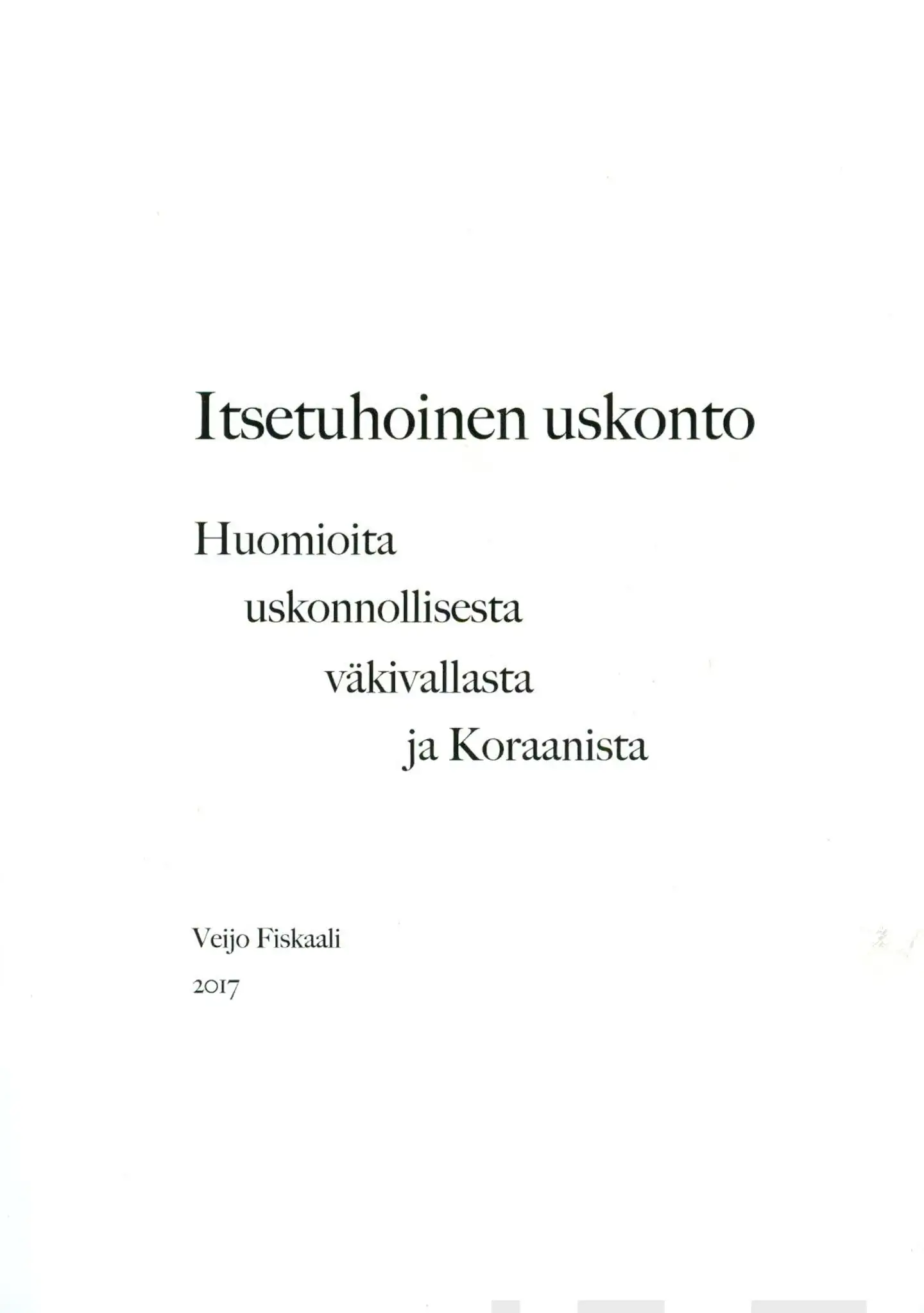 Fiskaali, Itsetuhoinen uskonto - Huomioita uskonnollisesta väkivallasta ja Koraanista