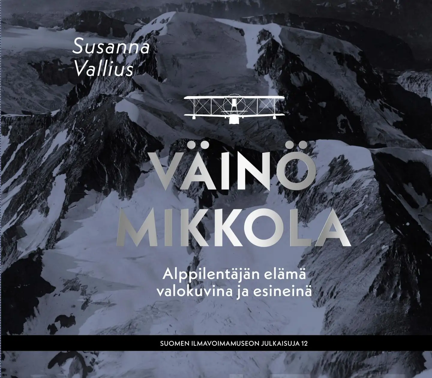 Vallius, Väinö Mikkola - Alppilentäjän elämä valokuvina ja esineinä
