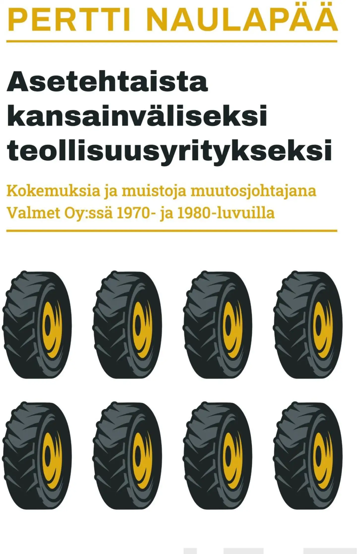 Naulapää, Asetehtaista kansainväliseksi teollisuusyritykseksi - Kokemuksia ja muistoja muutosjohtajana Valmet Oy:ssä 1970- ja 1980-luvuilla