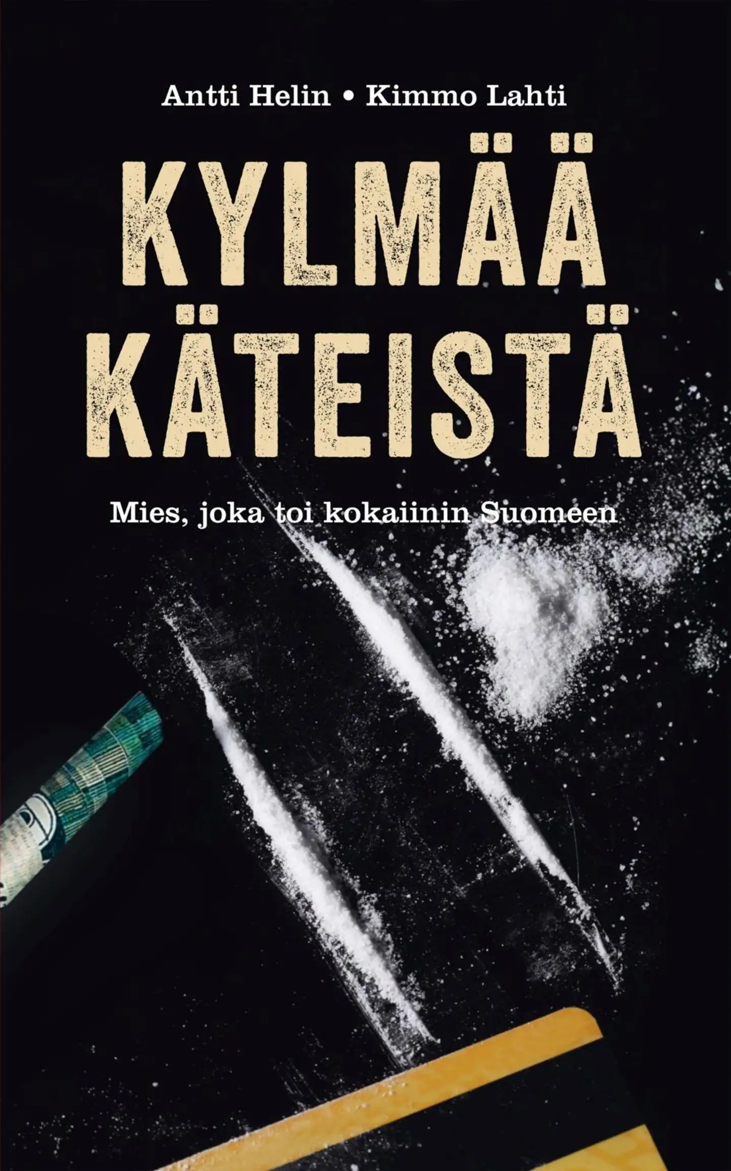 Helin, Kylmää käteistä - Tarina miehestä joka toi kokaiinin Suomeen