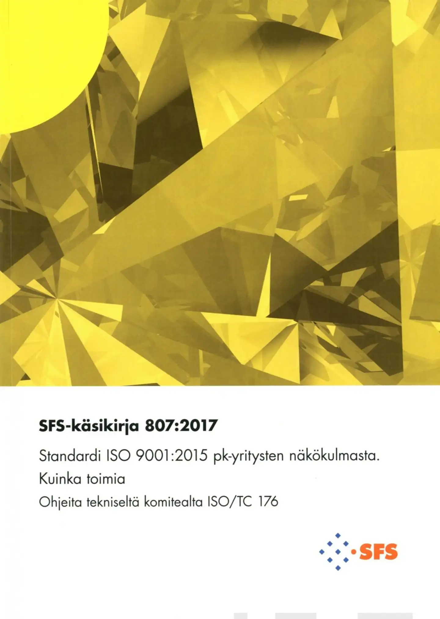 Standardi ISO 9001: 2015 pk-yritysten näkökulmasta - Kuinka toimia : Ohjeita tekniseltä komitealta ISO/ TC 176