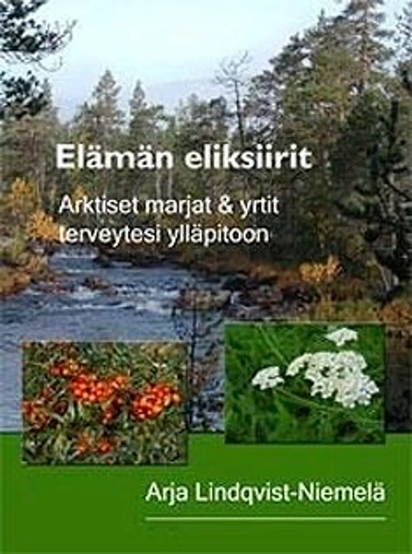 Lindqvist-Niemelä, Elämän eliksiirit - arktiset marjat & yrtit terveytesi ylläpitoon