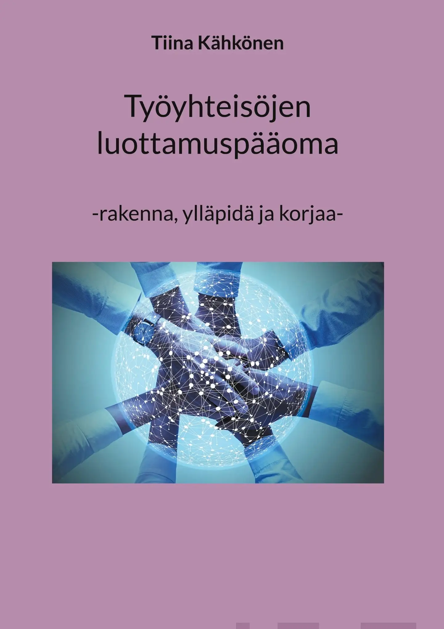 Kähkönen, Työyhteisöjen luottamuspääoma - -rakenna, ylläpidä ja korjaa-