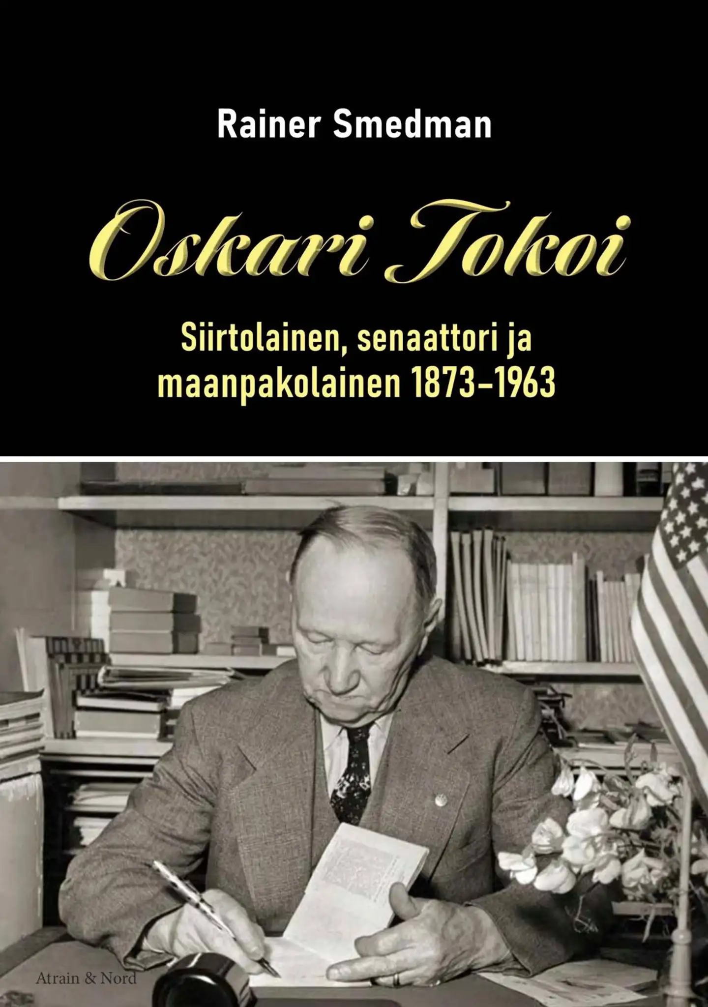 Smedman, Oskari Tokoi - Siirtolainen, senaattori ja maanpakolainen 1873–1963