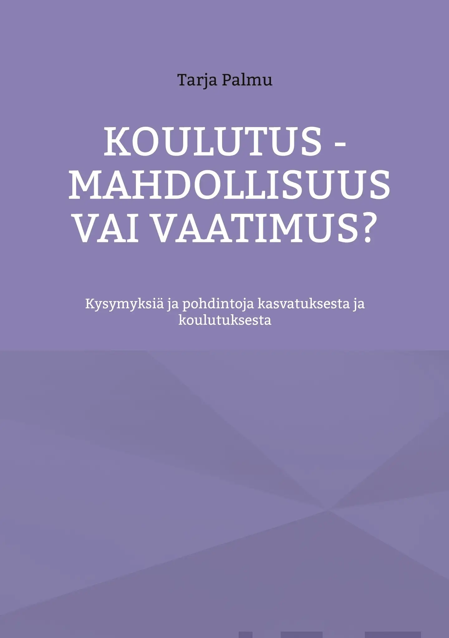 Palmu, Koulutus - mahdollisuus vai vaatimus? - Kysymyksiä ja pohdintoja kasvatuksesta ja koulutuksesta