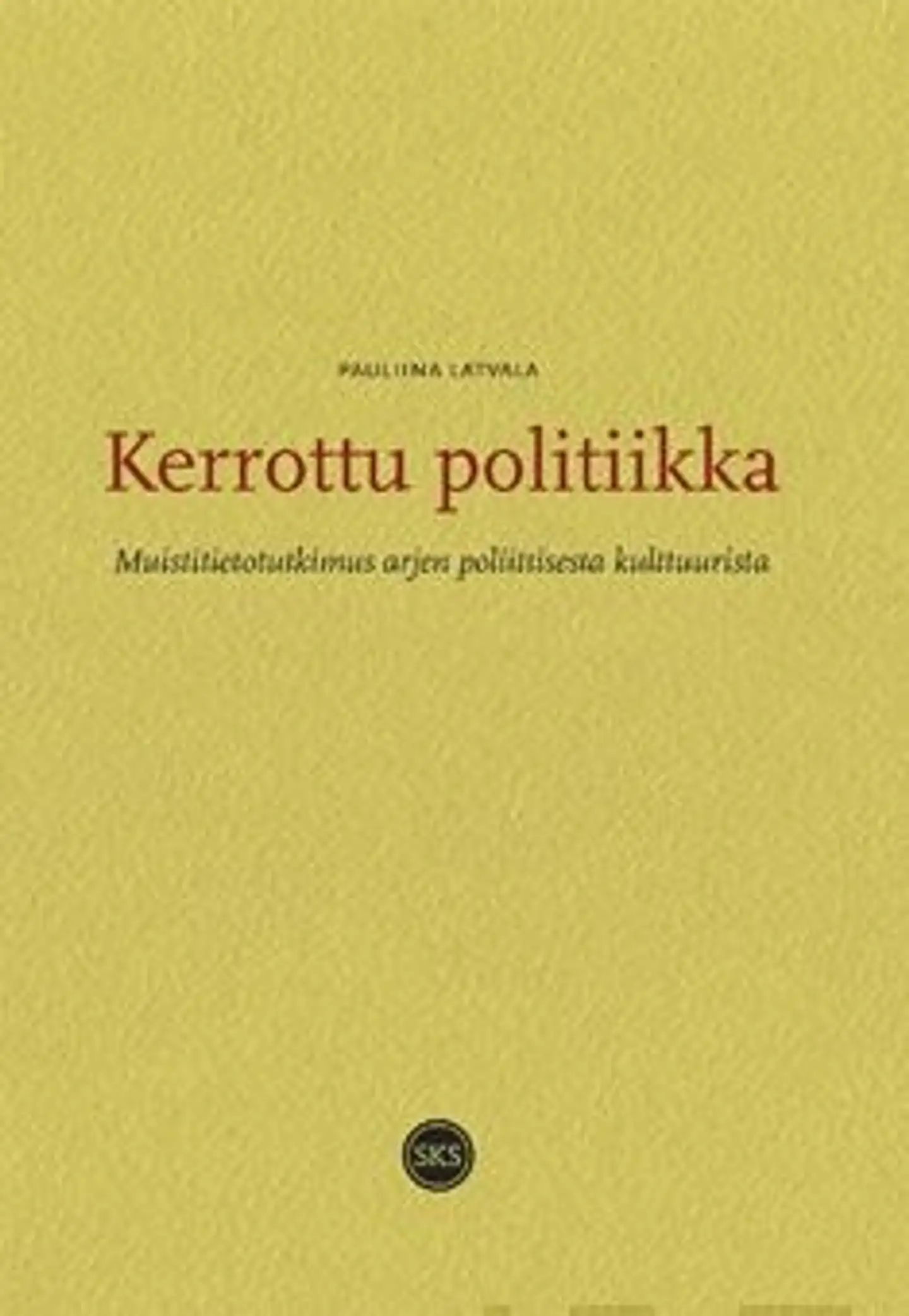 Latvala, Kerrottu politiikka - muistitietotutkimus arjen poliittisesta kulttuurista