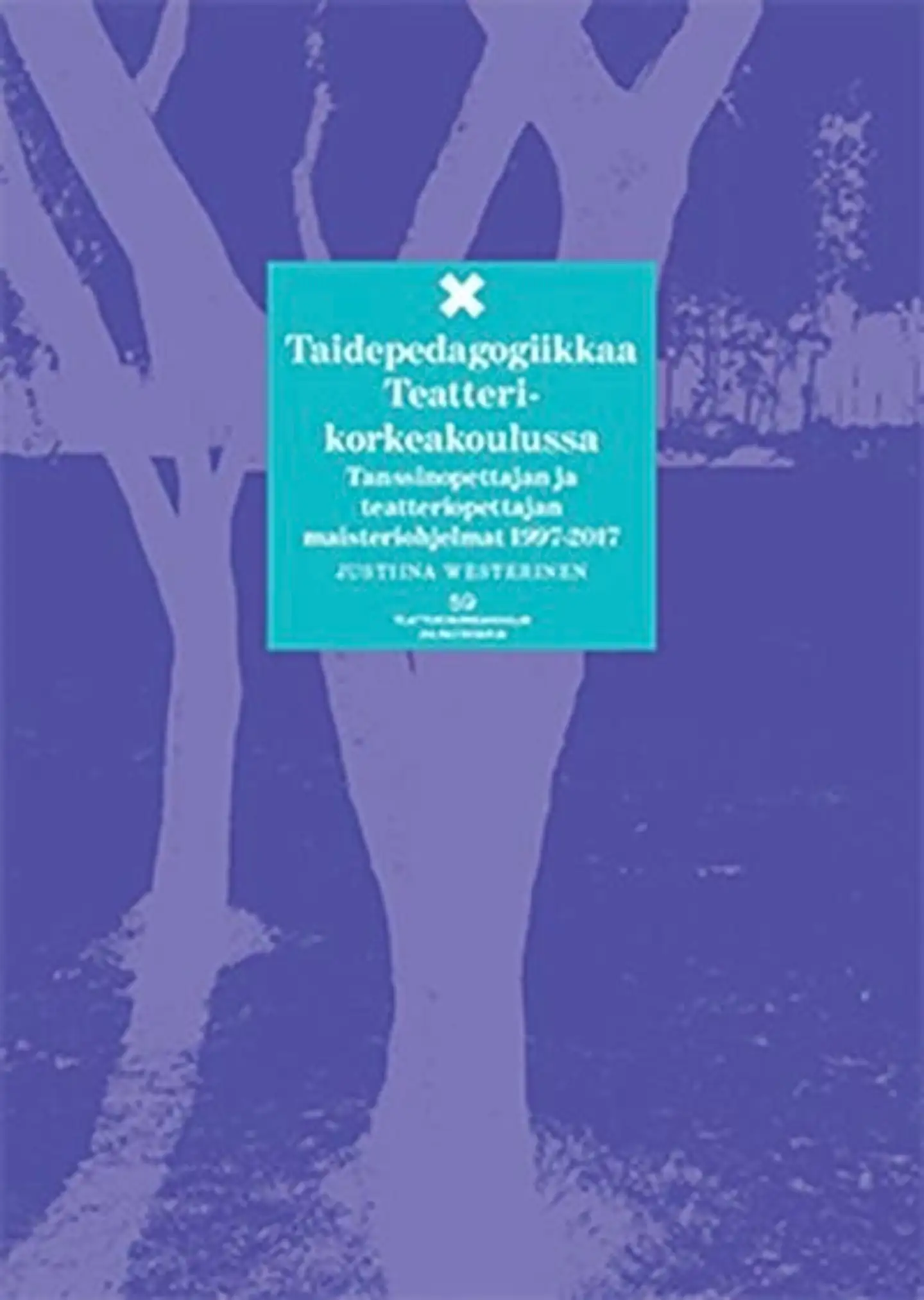 Westerinen, Taidepedagogiikkaa Teatterikorkeakoulussa - Tanssinopettajan ja teatteriopettajan maisteriohjelmat 1997-2017