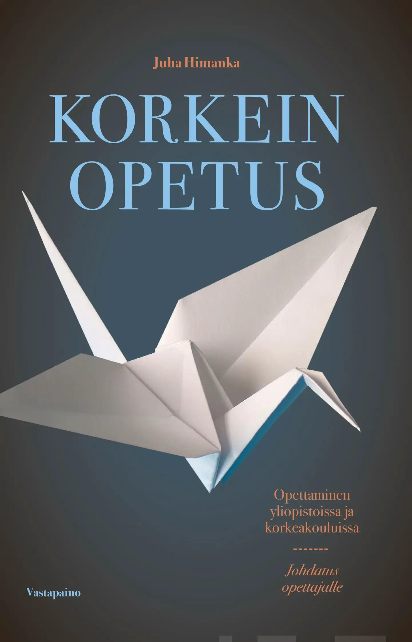 Himanka, Korkein opetus - Opettamisen lähtökohdat yliopistoissa ja korkeakouluissa : johdatus opettajalle