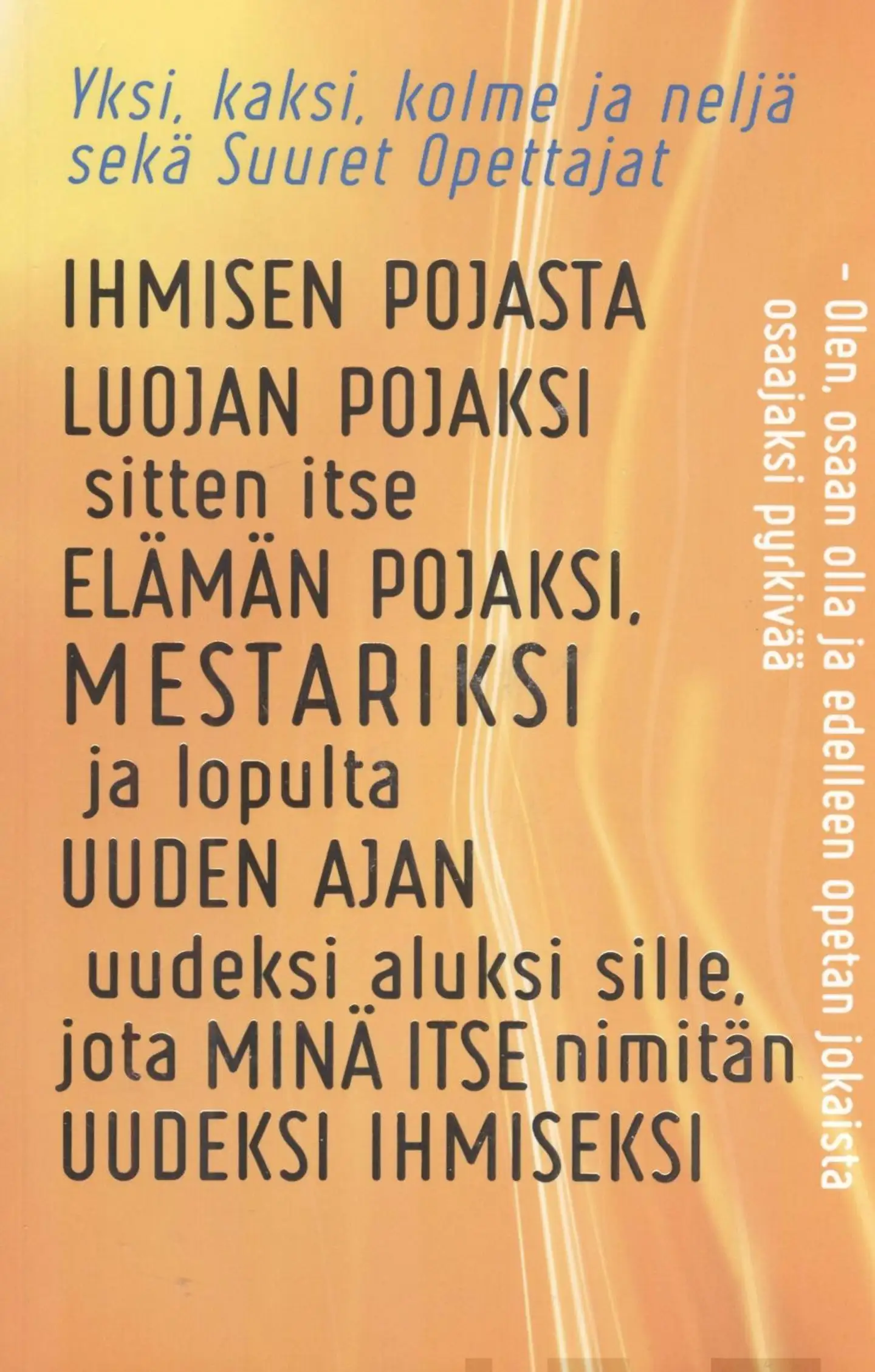 Tuomala, Ihmisen pojasta Luojan pojaksi sitten itse elämän pojaksi, mestariksi ja lopulta uuden ajan uudeksi aluksi sille, jota minä itse nimitän uudeksi ihmiseksi - Yksi, kaksi, kolme ja neljä sekä S