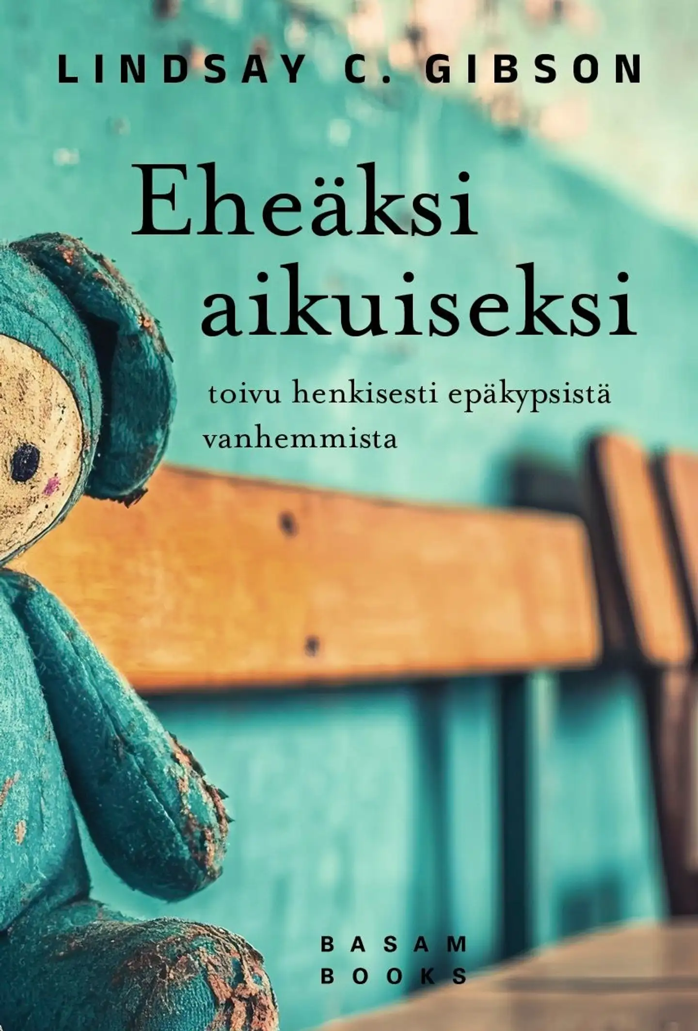 Gibson, Eheäksi aikuiseksi - Toivu henkisesti epäkypsistä vanhemmista