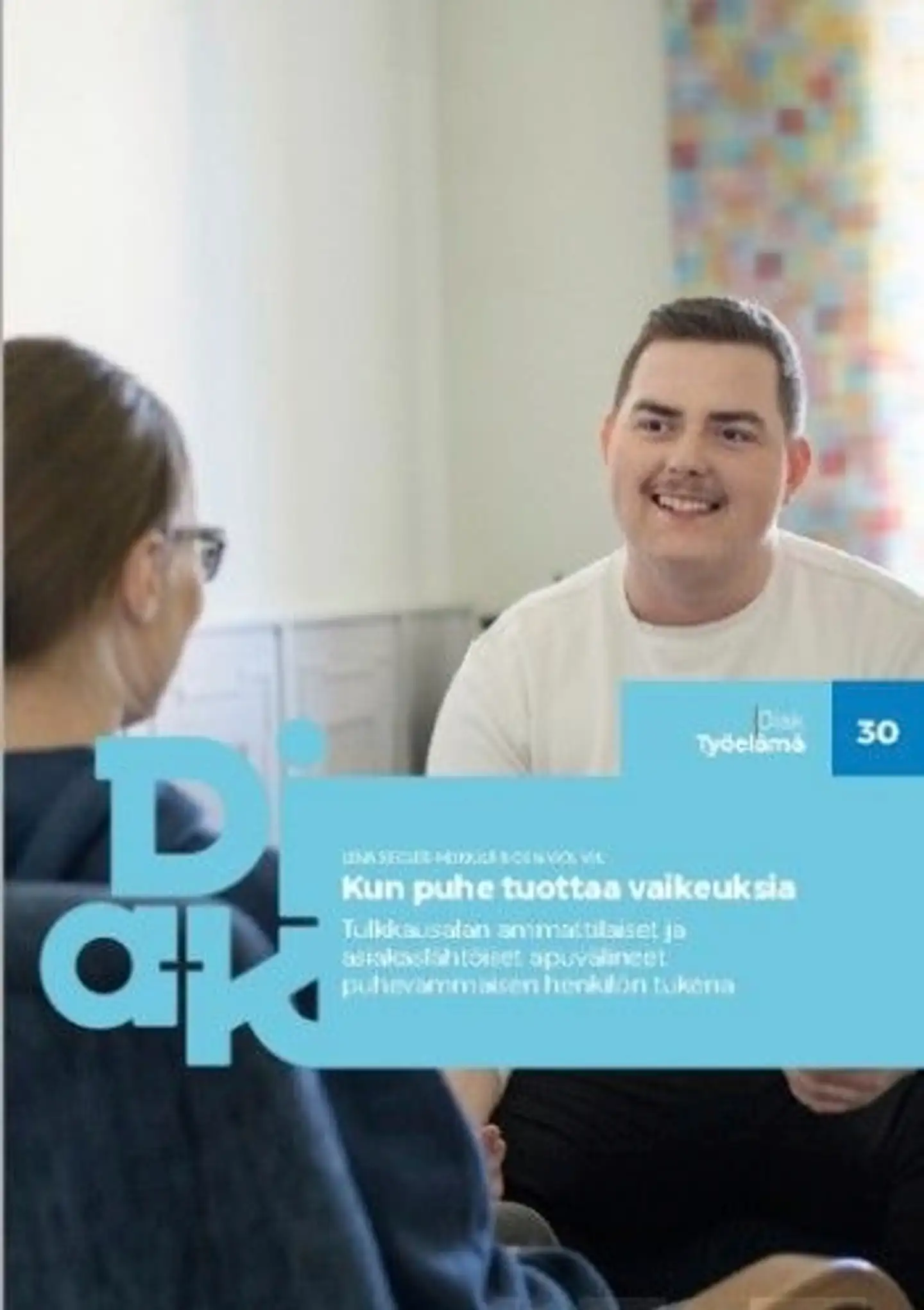 Kun puhe tuottaa vaikeuksia - Tulkkausalan ammattilaiset ja asiakaslähtöiset apuvälineet puhevammaisen henkilön tukena