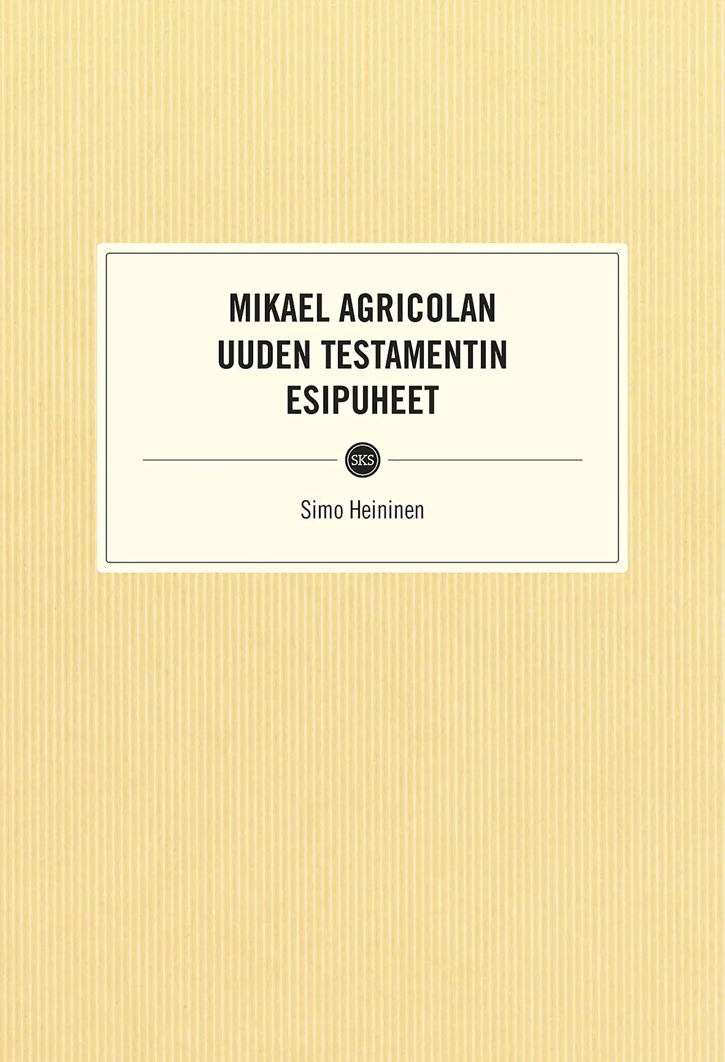 Heininen, Mikael Agricolan Uuden testamentin esipuheet