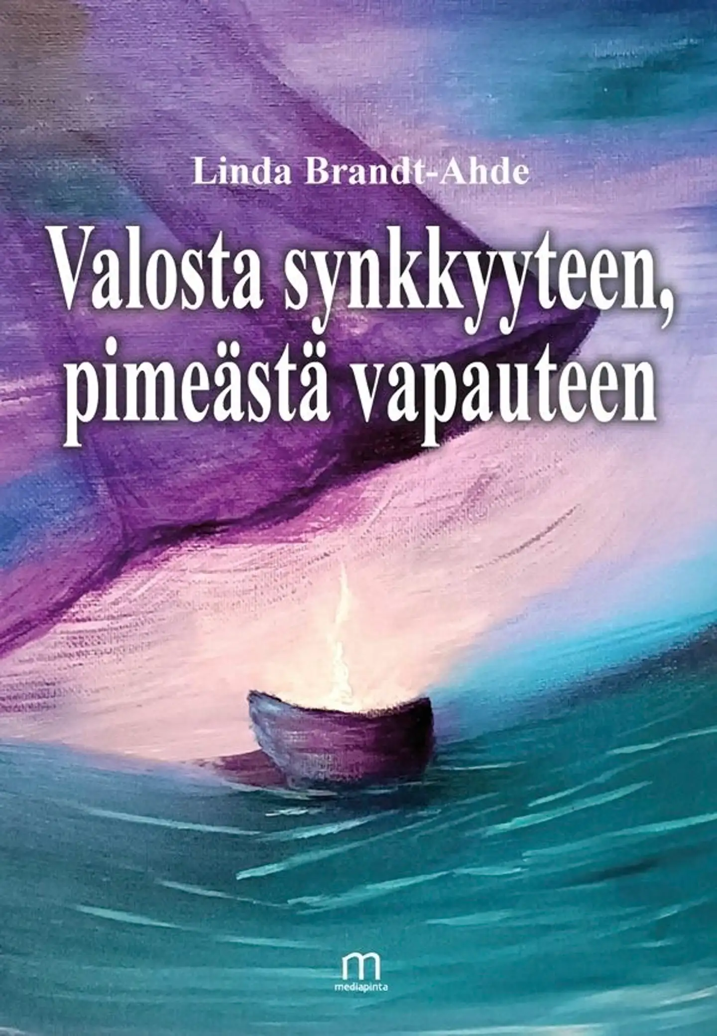 Brandt-Ahde Linda, Valosta synkkyyteen, pimeästä vapauteen