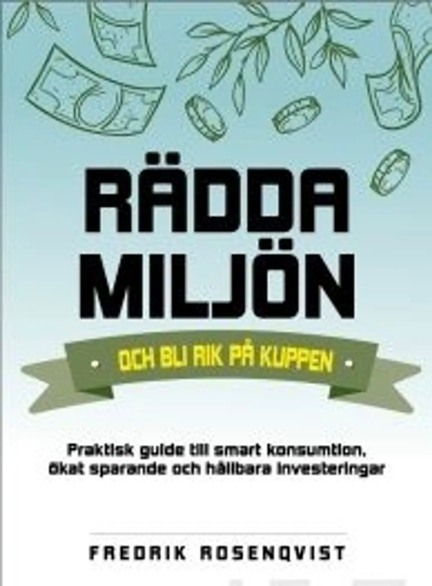 Rosenqvist, Rädda miljön och bli rik på kuppen - Praktisk guide till smart konsumtion, ökat sparande och hållbara investeringar