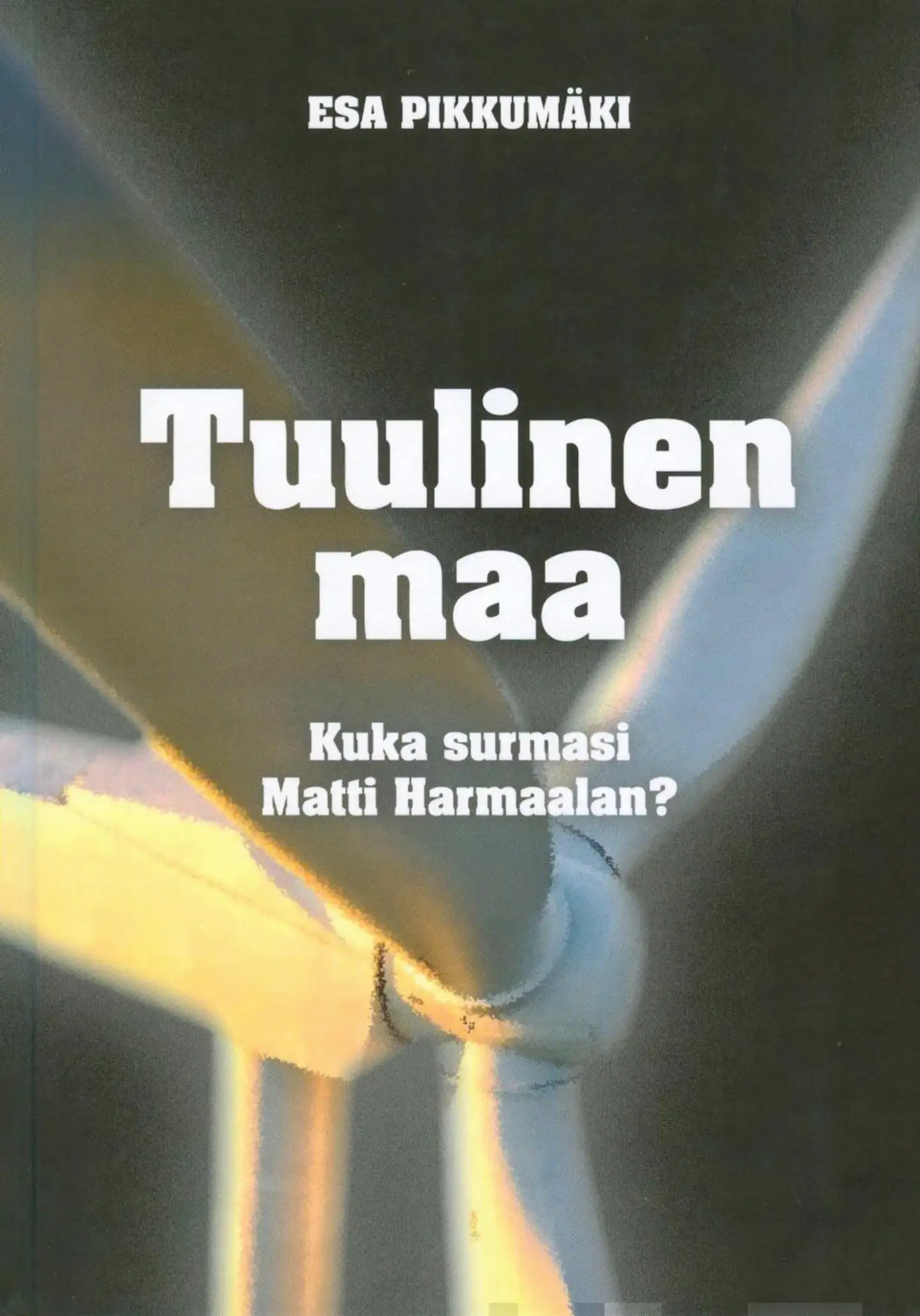 Pikkumäki, Tuulinen maa - Kuka surmasi Matti Harmaalan?