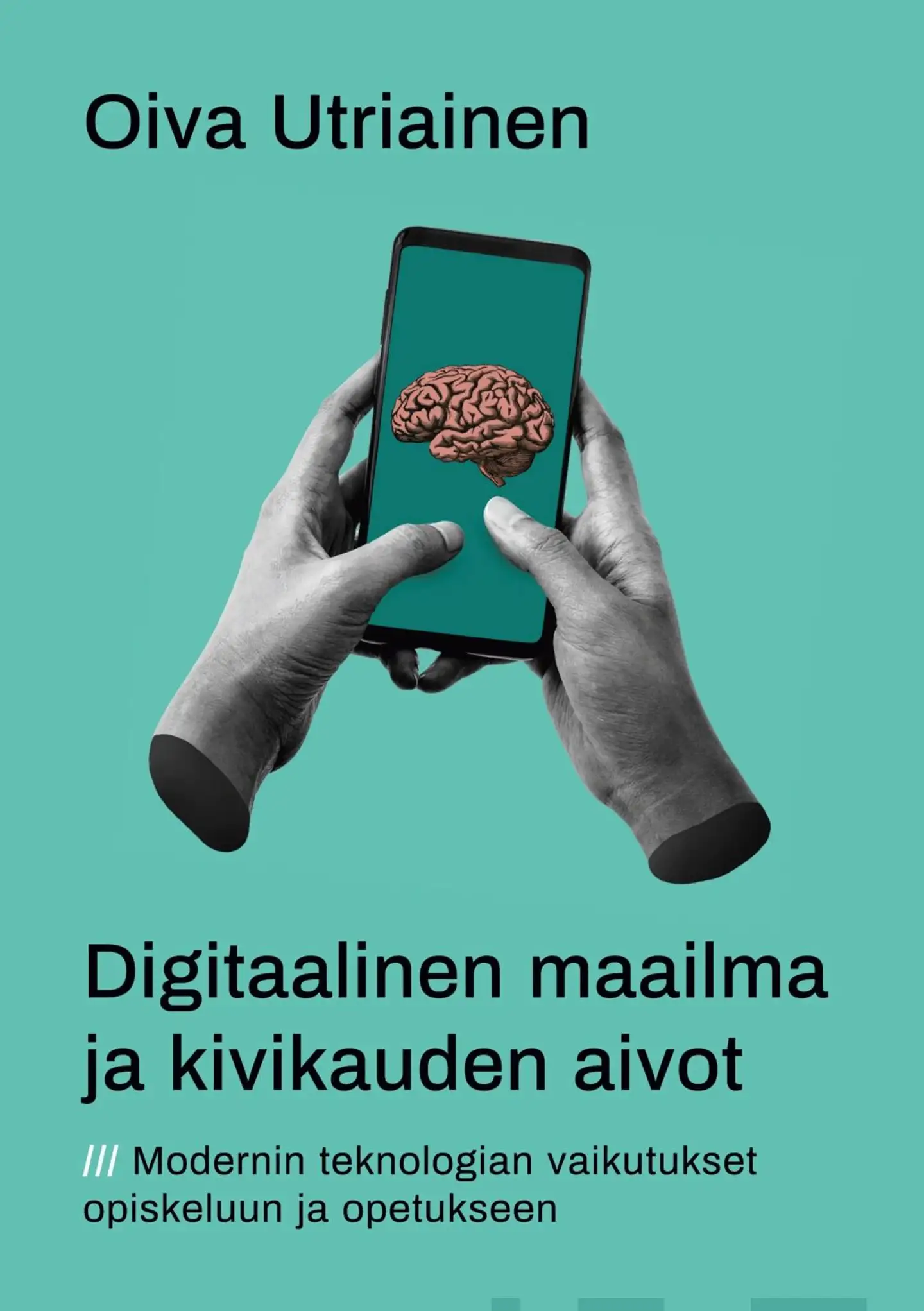 Utriainen, Digitaalinen maailma ja kivikauden aivot - Modernin teknologian vaikutukset opiskeluun ja opetukseen