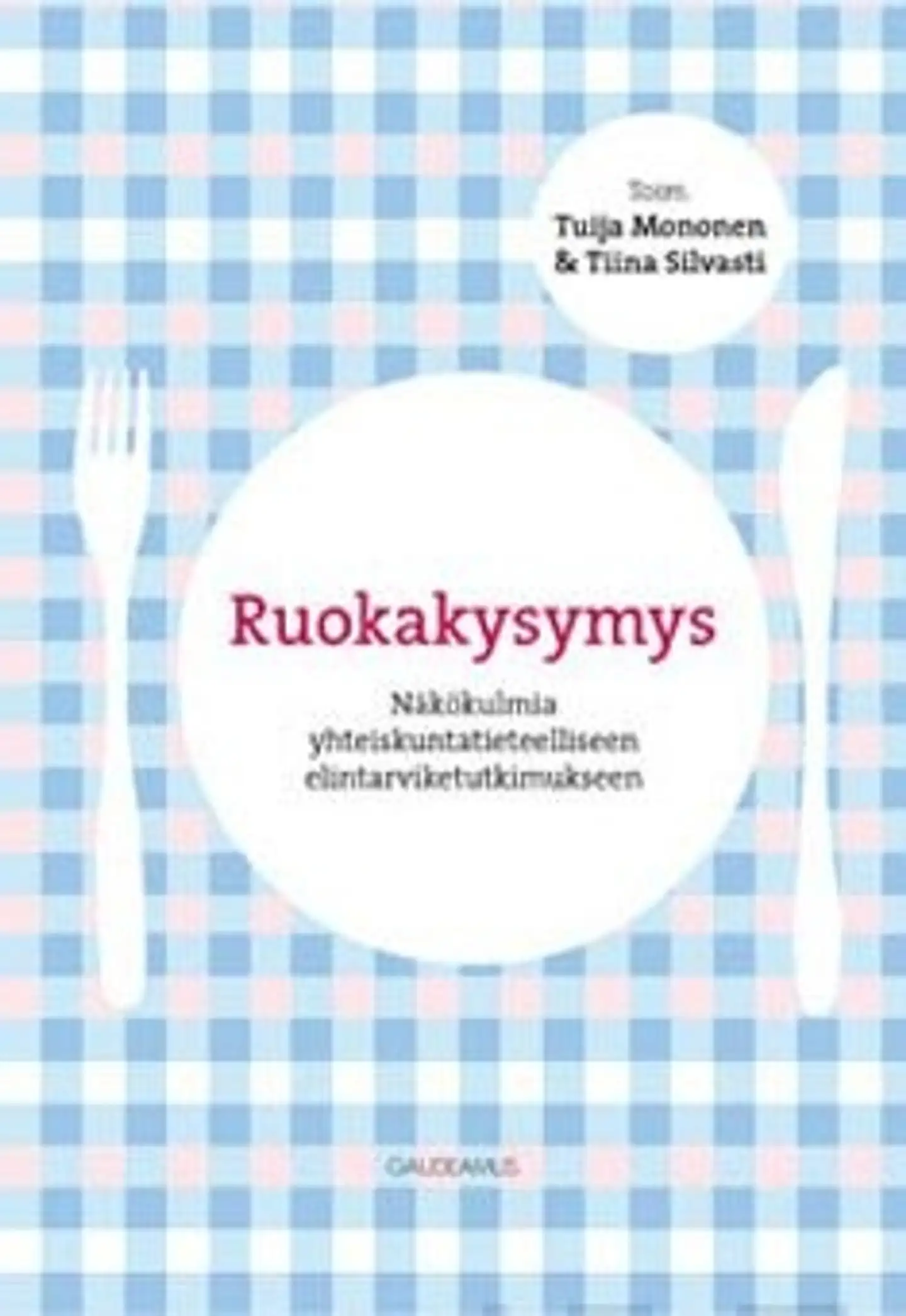 Ruokakysymys - näkökulmia yhteiskuntatieteelliseen elintarviketutkimukseen