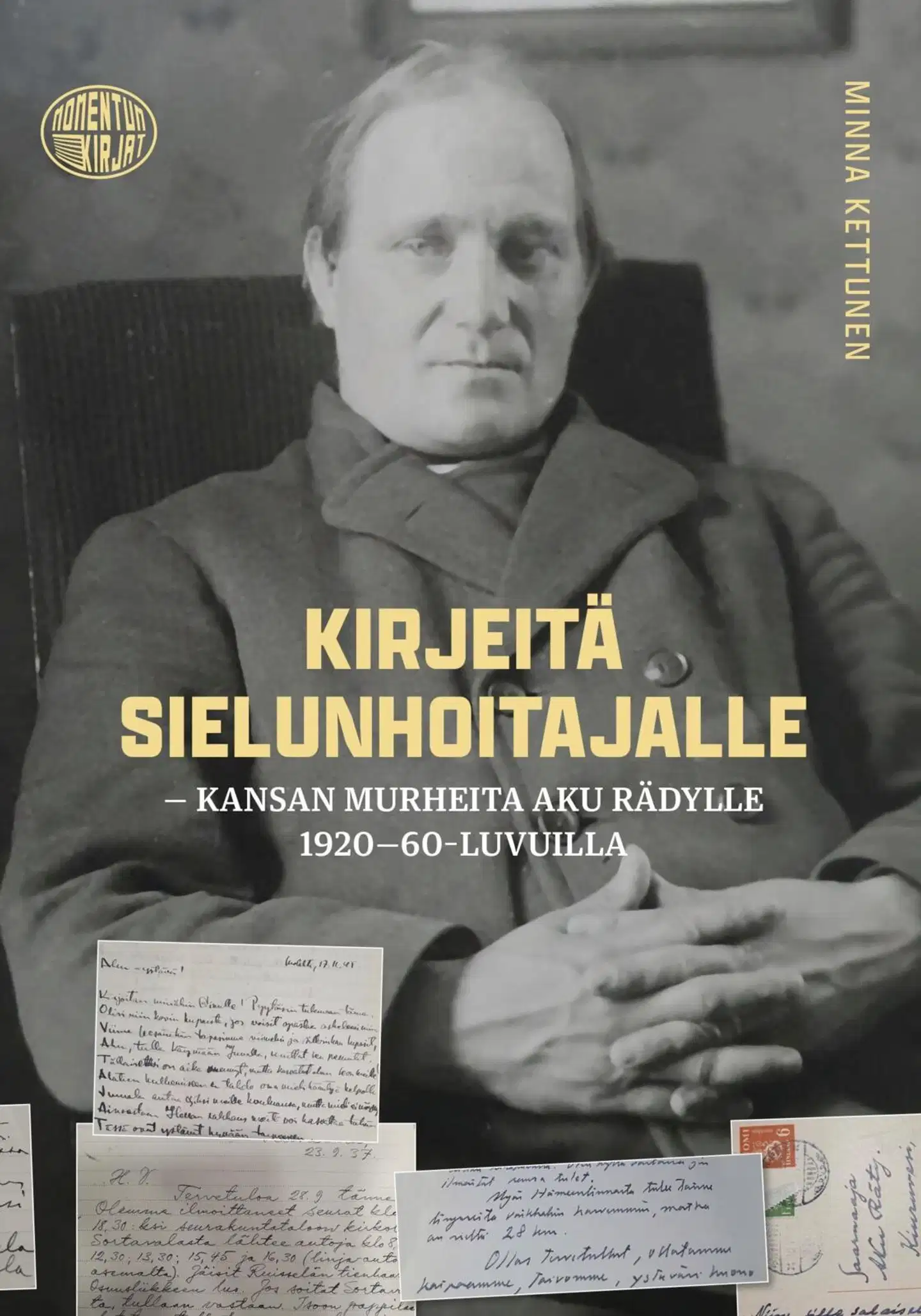 Kettunen, Kirjeitä sielunhoitajalle - Kansan murheita Aku Rädylle 1920-60-luvuilla