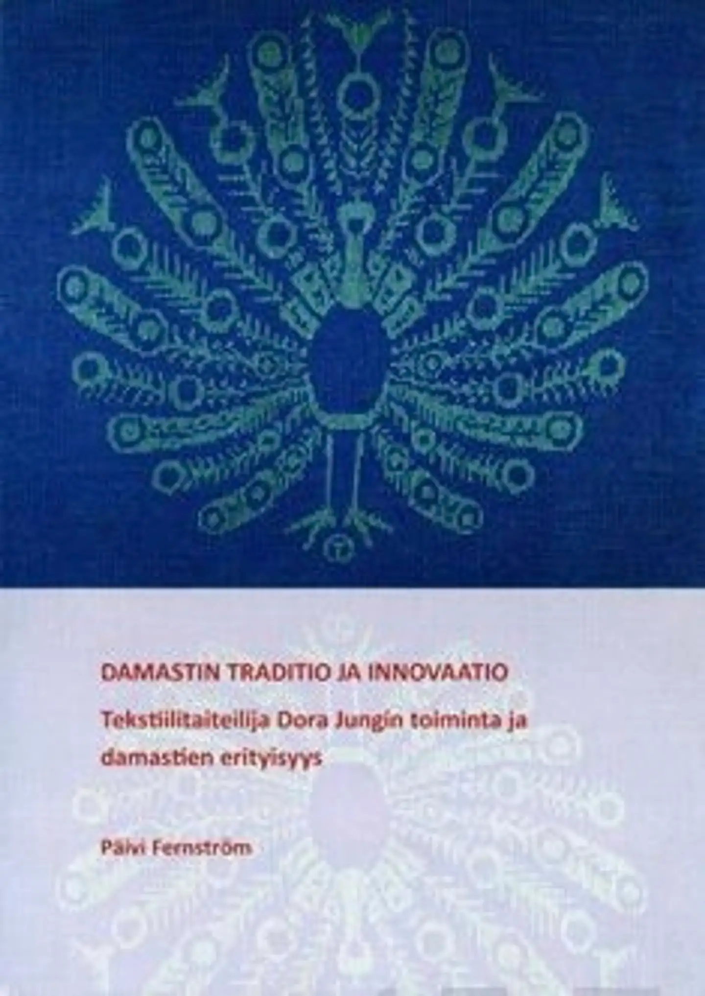 Fernström, Damastin traditio ja innovaatio - tekstiilitaiteilija Dora Jungin toiminta ja damastien erityisyys