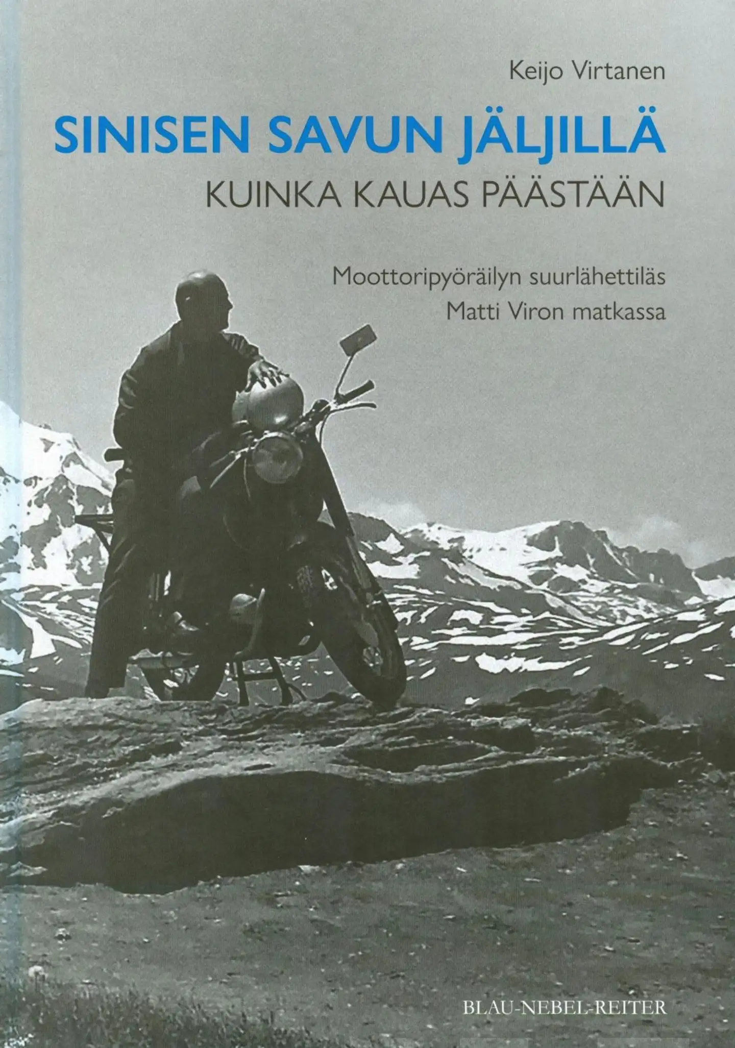 Virtanen, Sinisen savun jäljillä - Kuinka kauas päästään. Moottoripyöräilyn suurlähettiläs Matti Viron matkassa