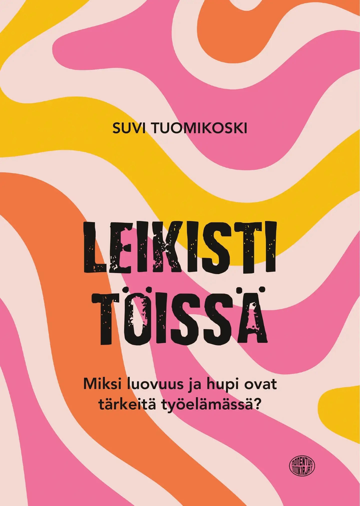 Tuomikoski, Leikisti töissä - Miksi luovuus ja hupi ovat tärkeitä työelämässä?