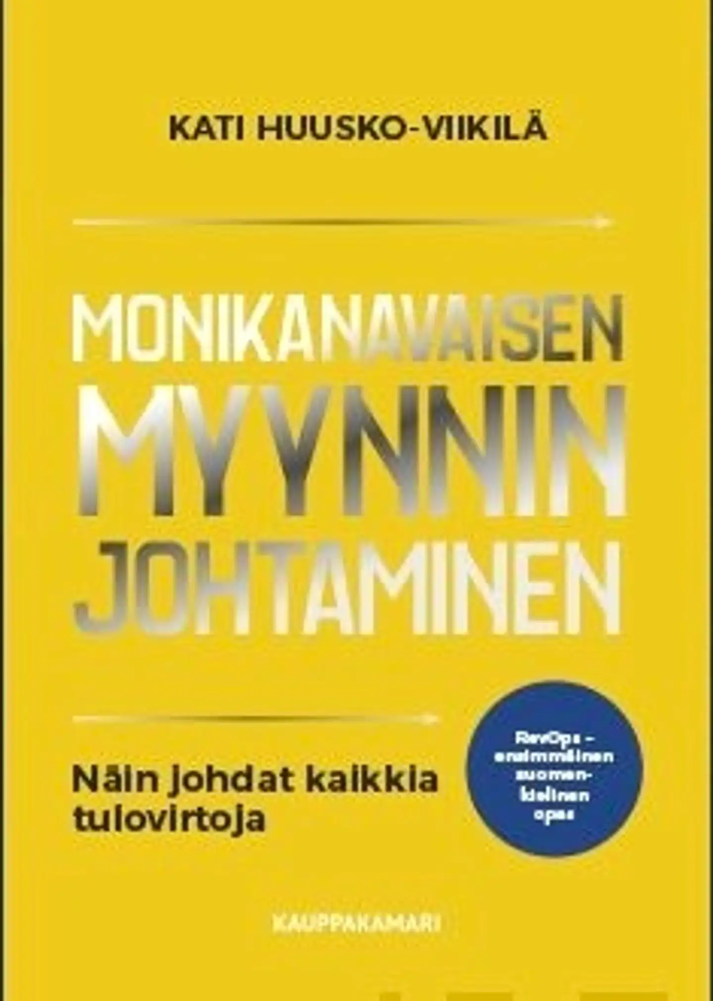 Huusko-Viikilä, Monikanavaisen myynnin johtaminen - Näin johdat kaikkia tulovirtoja