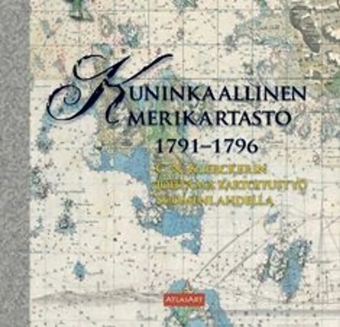 Kuninkaallinen merikartasto 1791-1796 - C.N. af Klerckerin johtama kartoitustyö Suomenlahdella