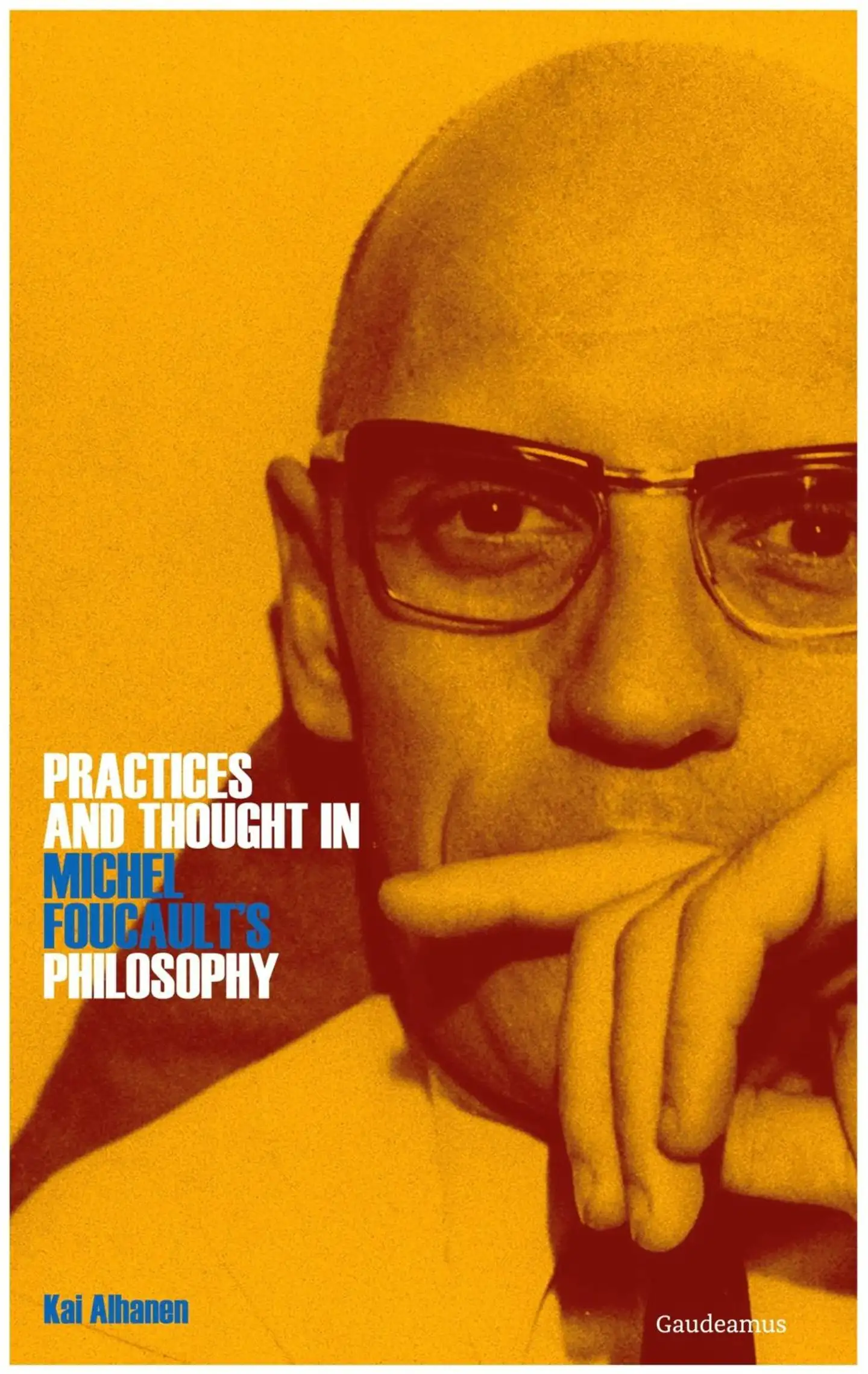 Alhanen, Practices and Thought in Michel Foucault’s Philosophy