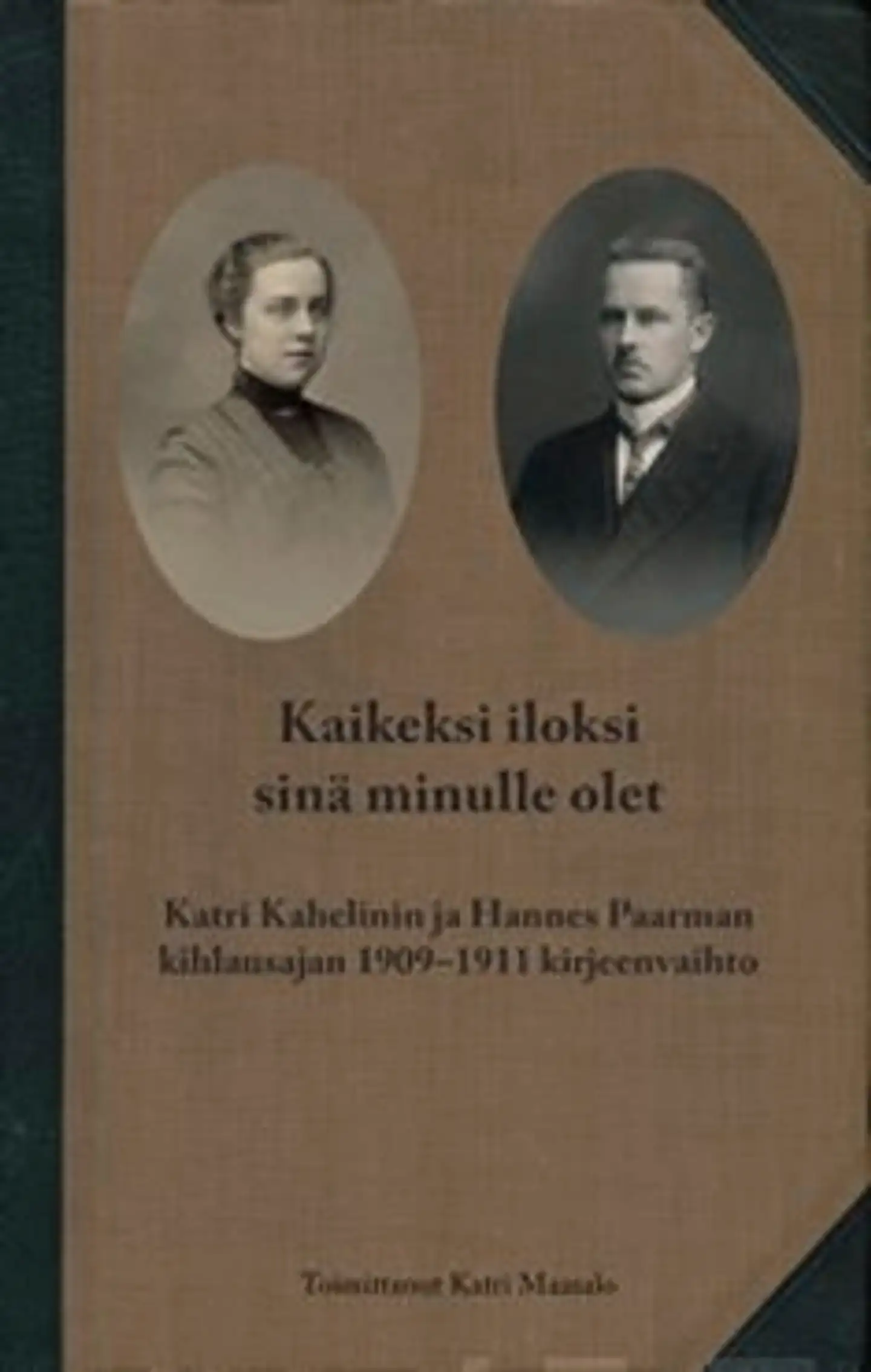 Kaikeksi iloksi sinä minulle olet (+cd-rom) - Katri Kahelinin ja Hannes Paarman kihlausajan 1909-1911 kirjeenvaihto