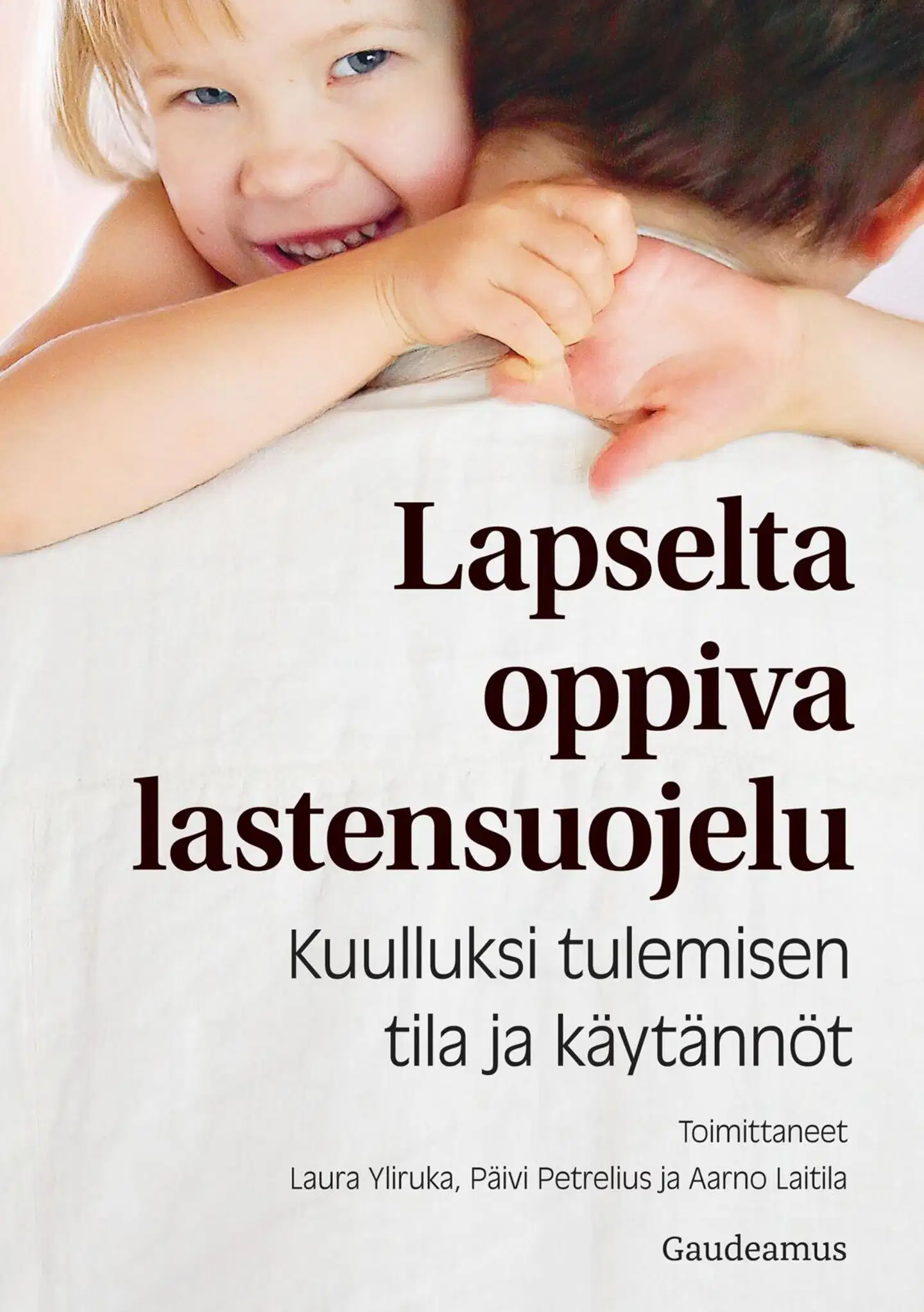 Lapselta oppiva lastensuojelu - Kuulluksi tulemisen tila ja käytännöt