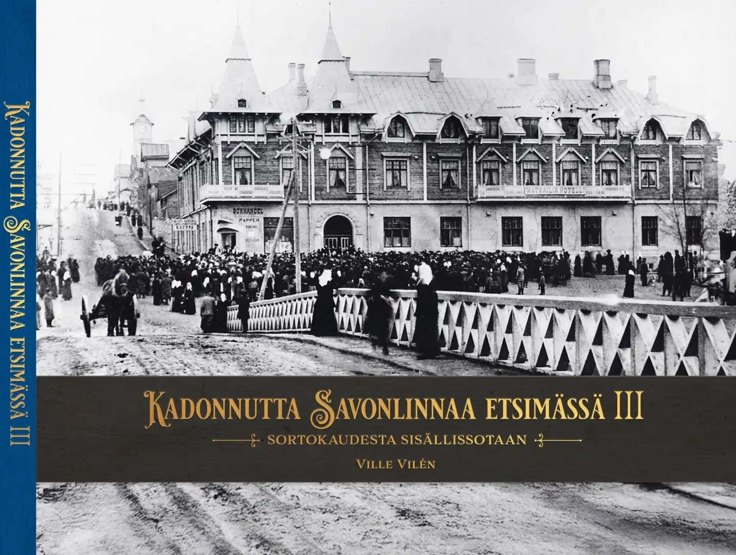 Vilén, Kadonnutta Savonlinnaa etsimässä III - Sortokaudesta sisällissotaan