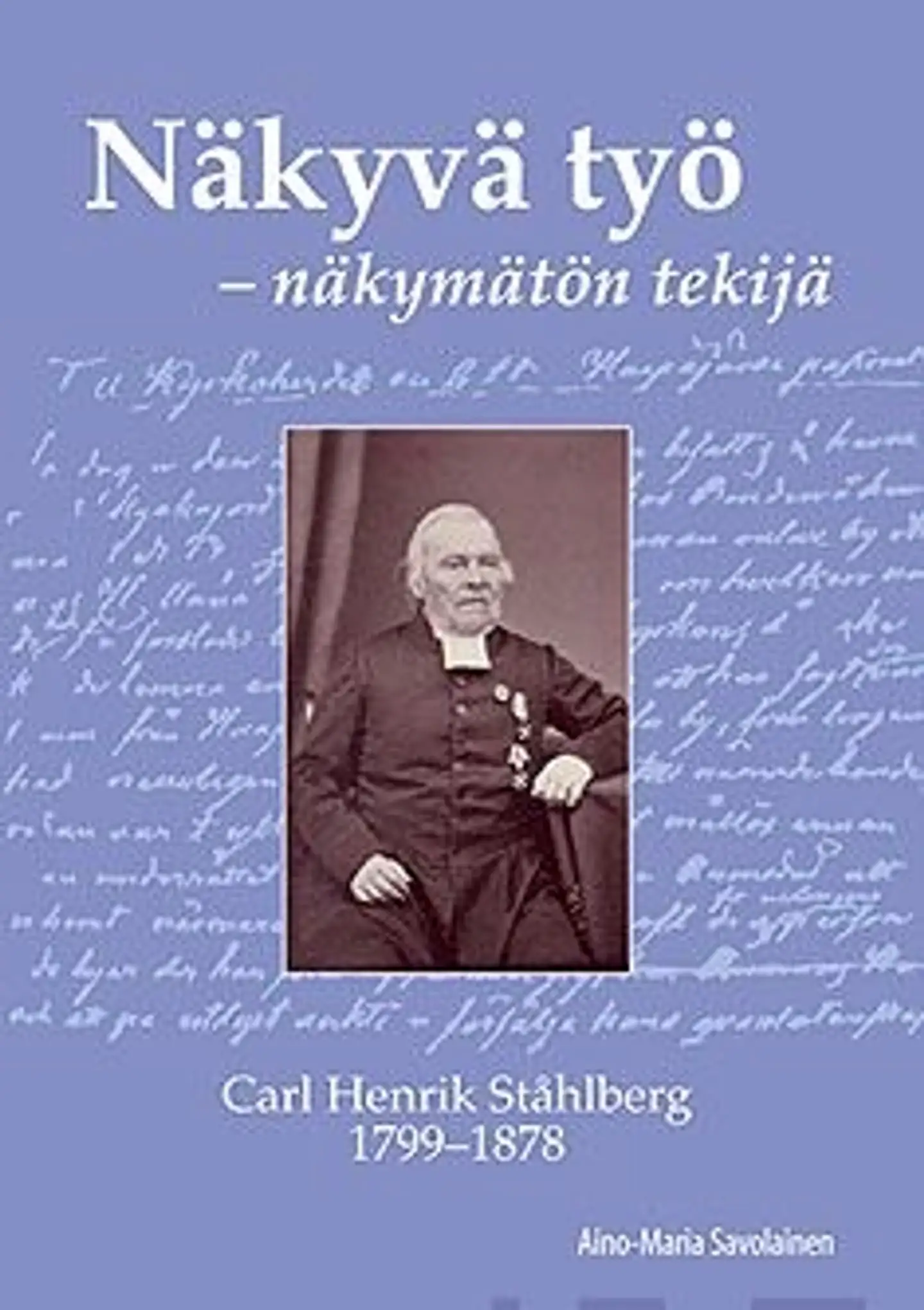 Savolainen, Näkyvä työ - näkymätön tekijä - Carl Henrik Ståhlberg 1799-1878