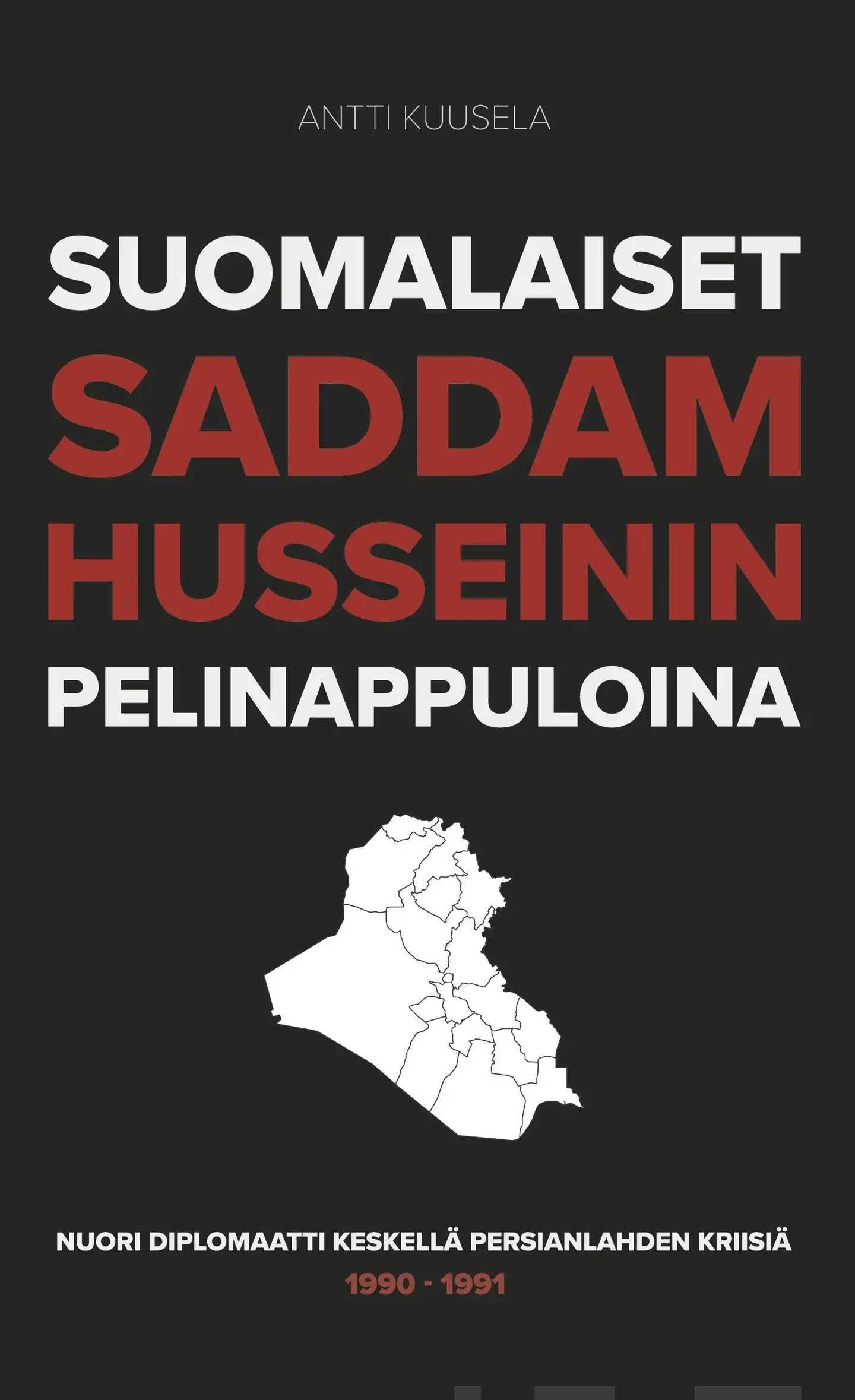 Kuusela, Suomalaiset Saddam Husseinin pelinappuloina - Nuori diplomaatti keskellä Persianlahden kriisiä 1990-1991