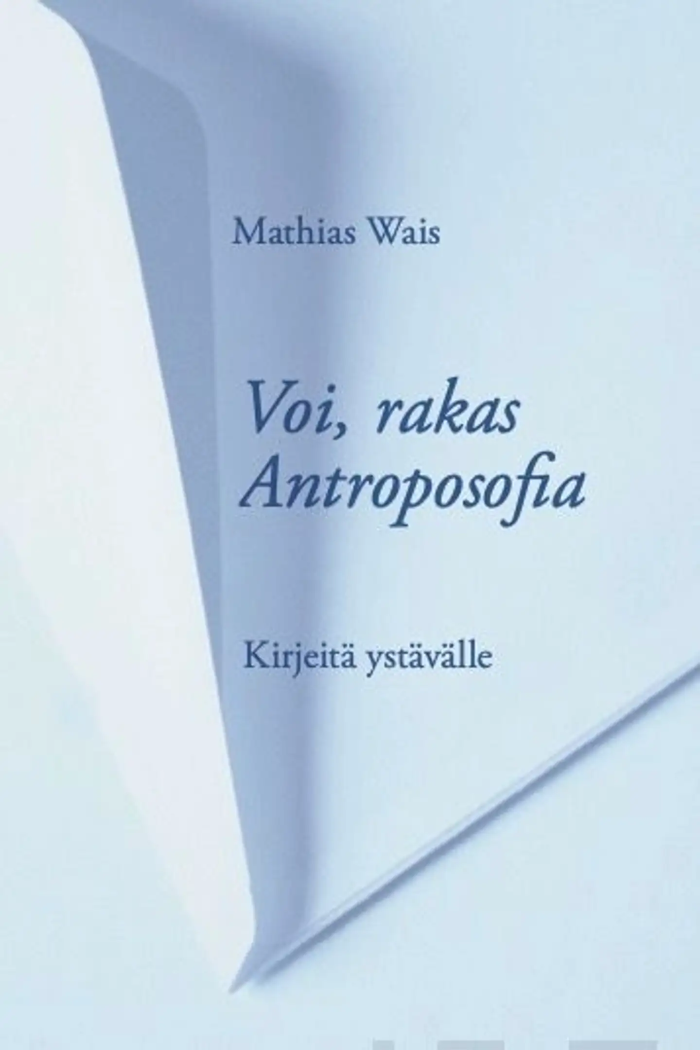 Wais, Voi, rakas Antroposofia - Kirjeitä ystävälle