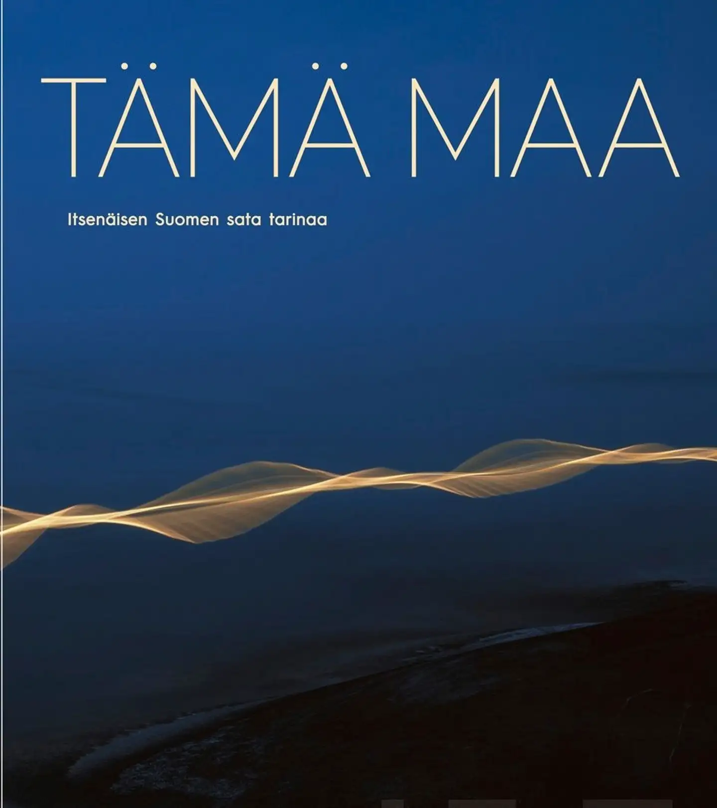 Tämä maa - Itsenäisen Suomen sata tarinaa