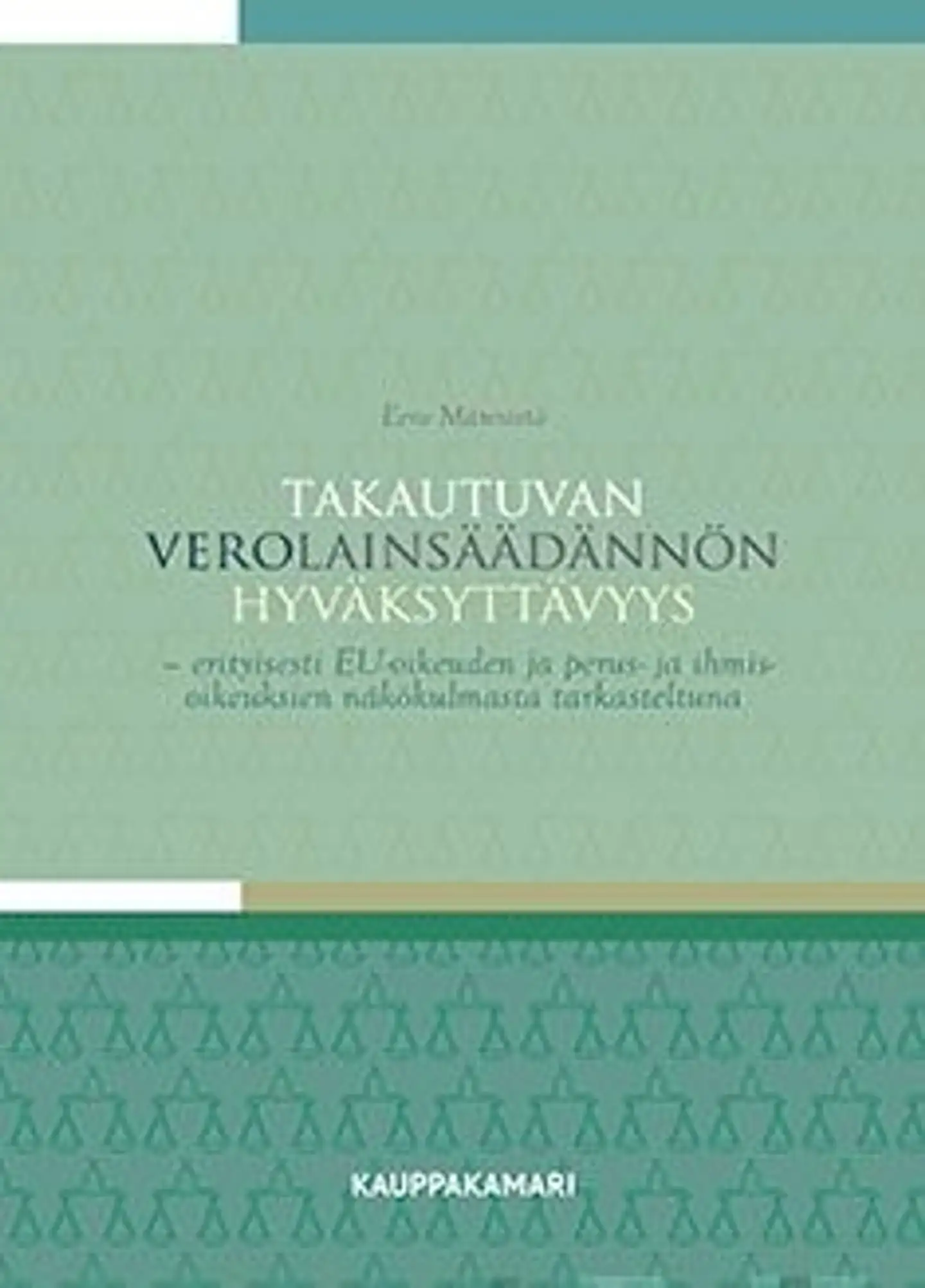 Männistö, Takautuvan verolainsäädännön hyväksyttävyys - Erityisesti EU-oikeuden ja perus- ja ihmisoikeuksien näkökulmasta tarkasteltuna