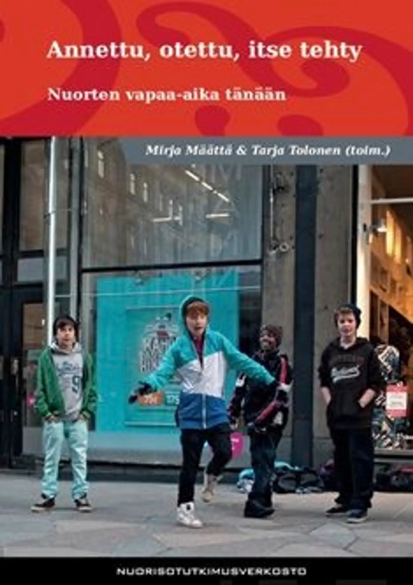 Annettu, otettu, itse tehty - nuorten vapaa-aika tänään