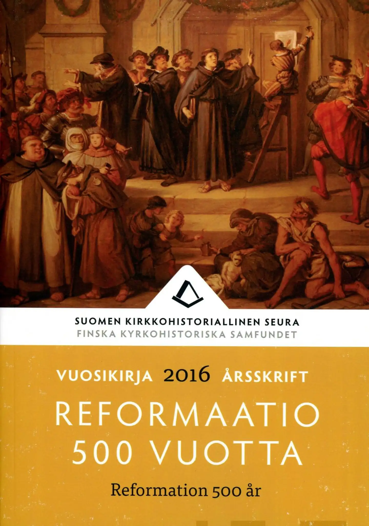 Reformaatio 500 vuotta - Suomen kirkkohistoriallisen seuran vuosikirja 2016